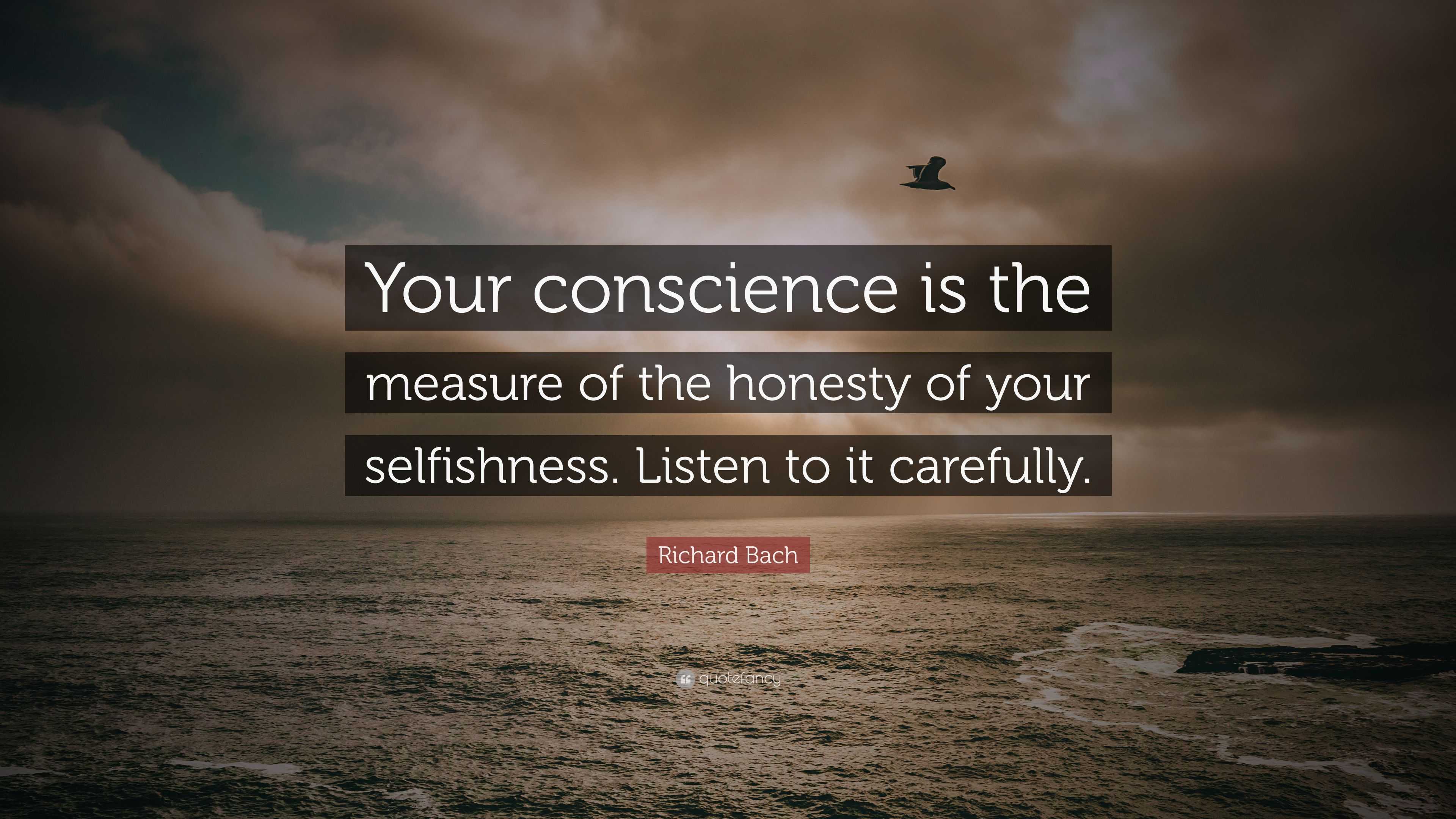 Richard Bach Quote “Your conscience is the measure of the honesty of