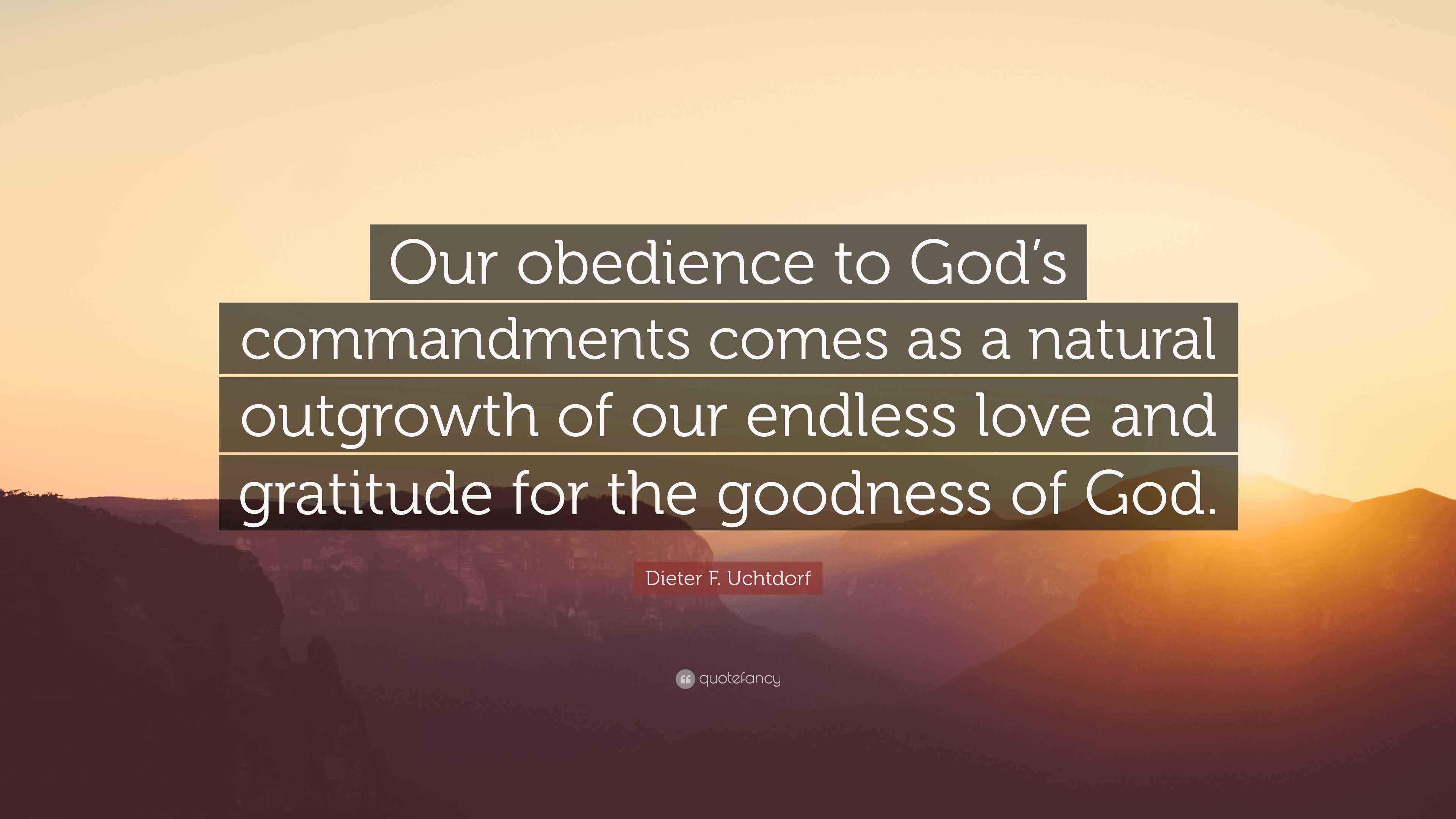 Dieter F. Uchtdorf Quote: “Our obedience to God’s commandments comes as ...