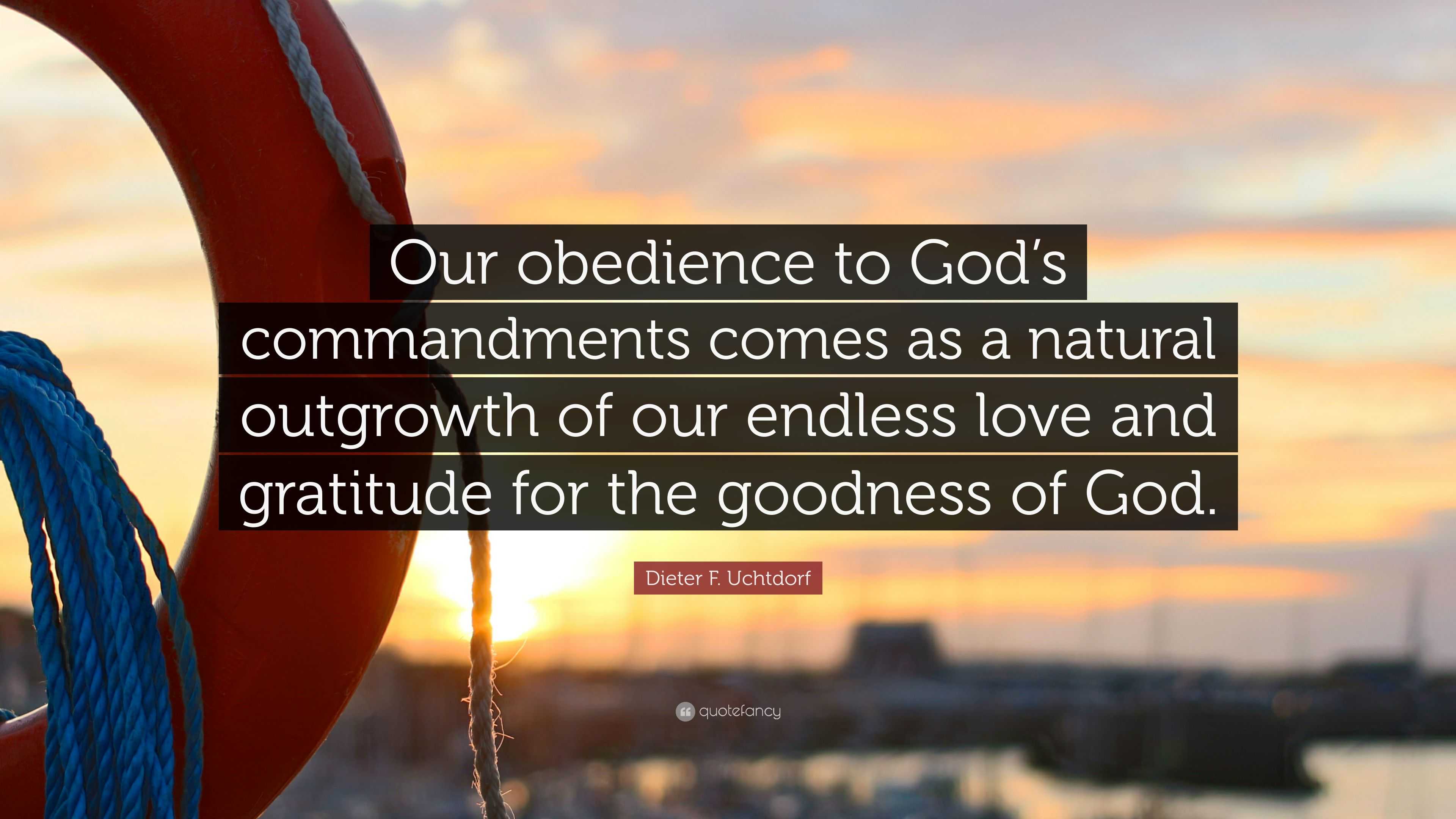 Dieter F. Uchtdorf Quote: “Our obedience to God’s commandments comes as ...