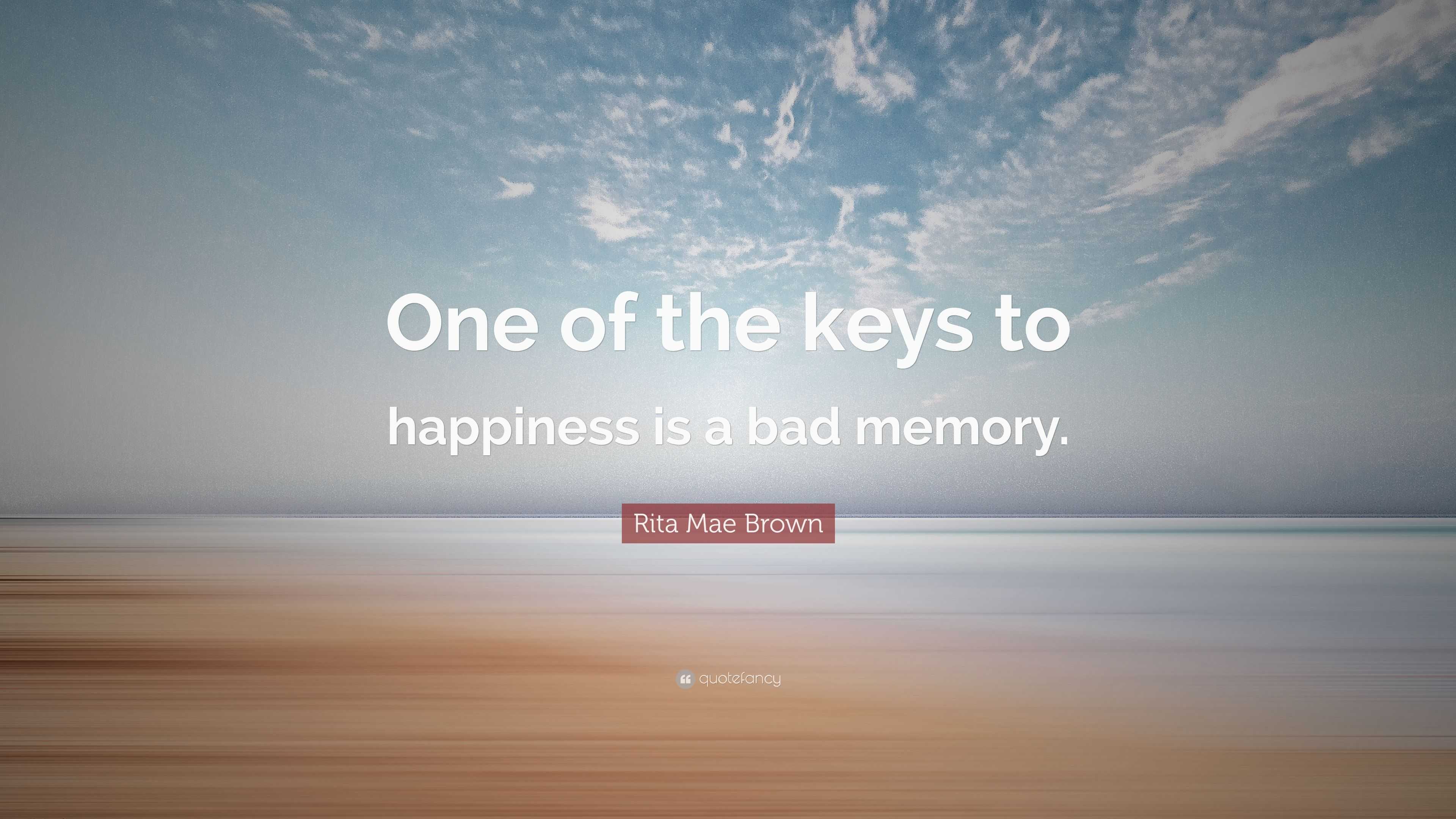 Rita Mae Brown Quote: “One of the keys to happiness is a bad memory.”