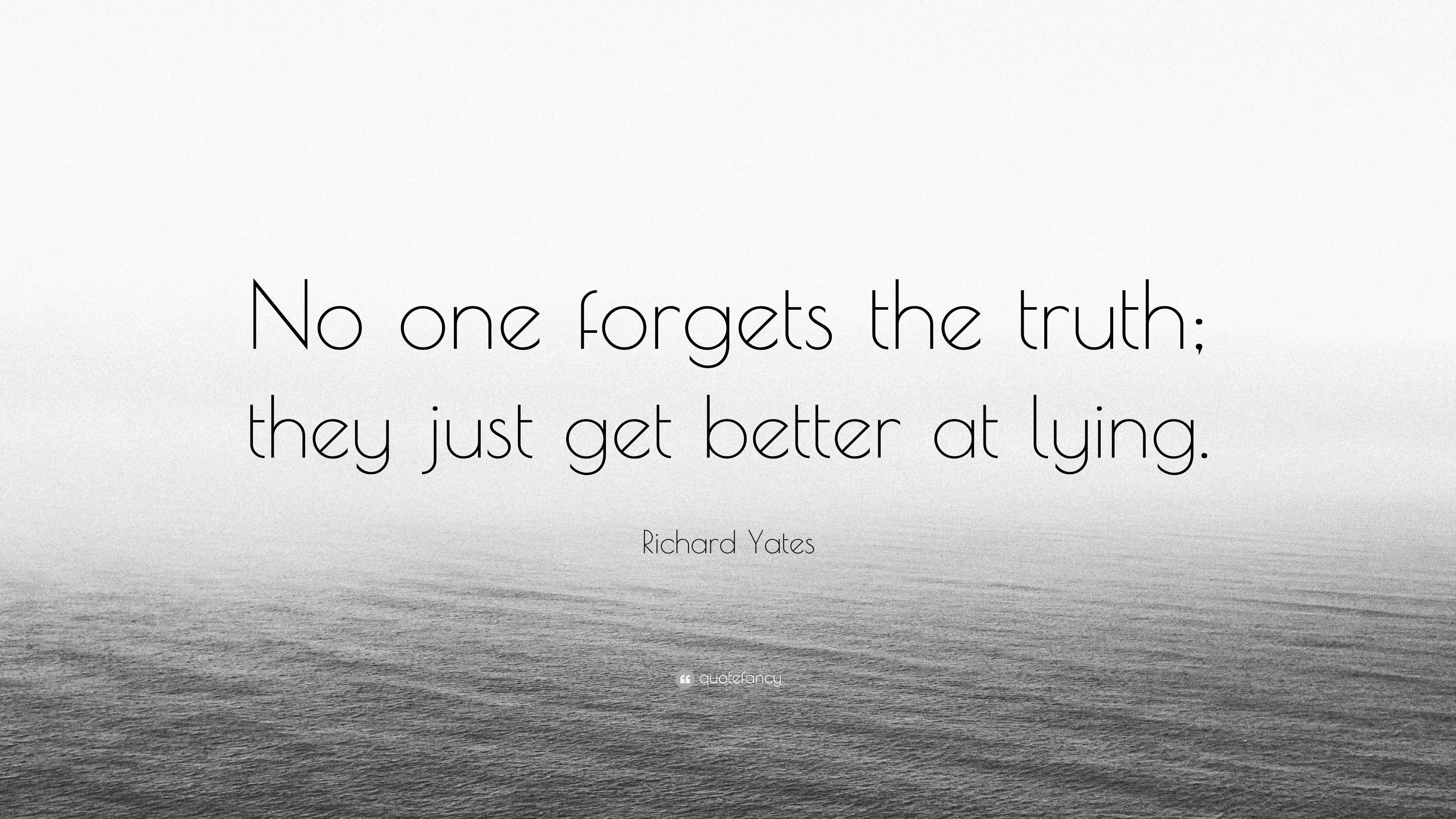 Richard Yates Quote “No one the truth; they just get better at