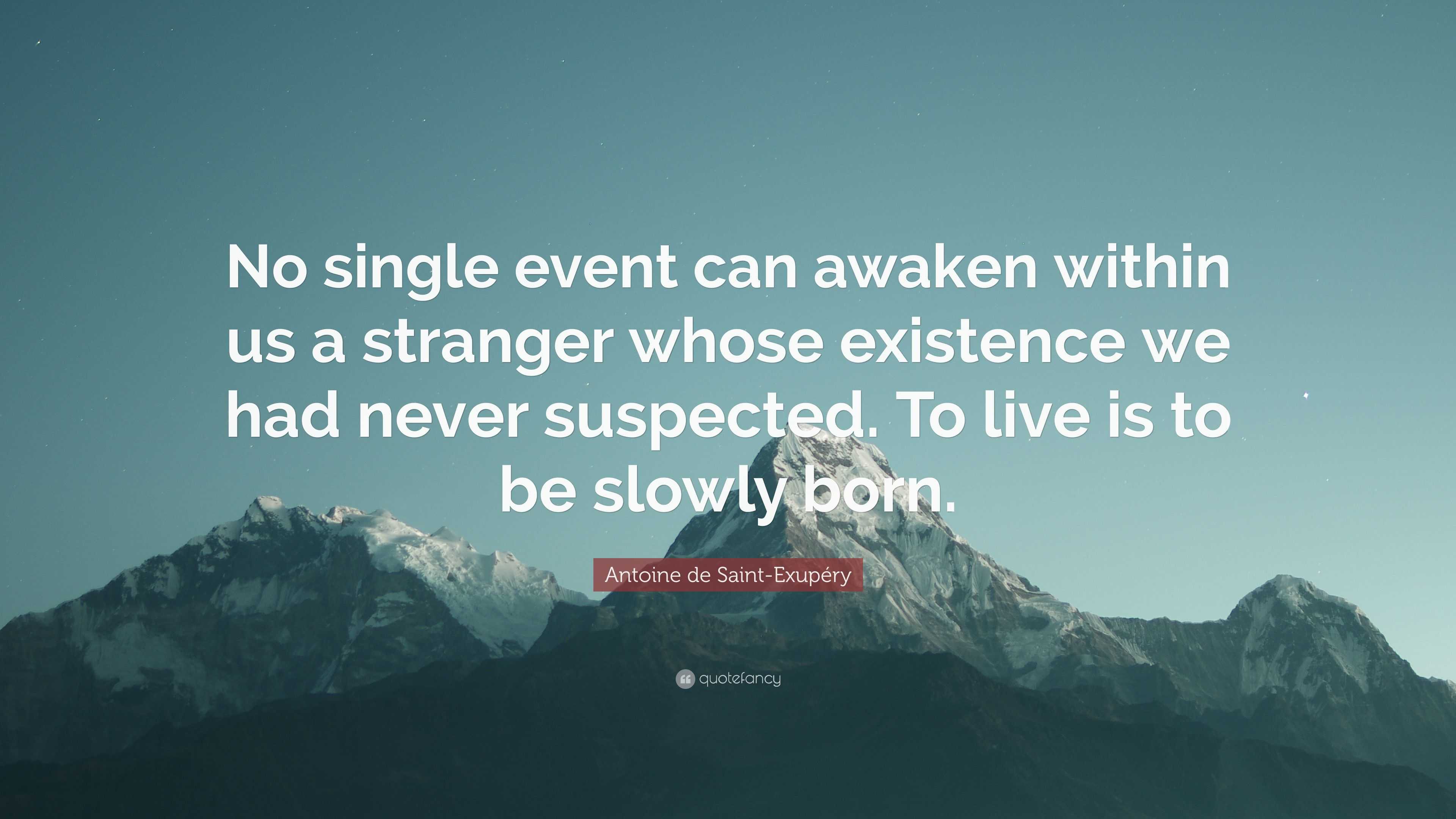 Antoine de Saint-Exupéry Quote: “No single event can awaken within us a ...