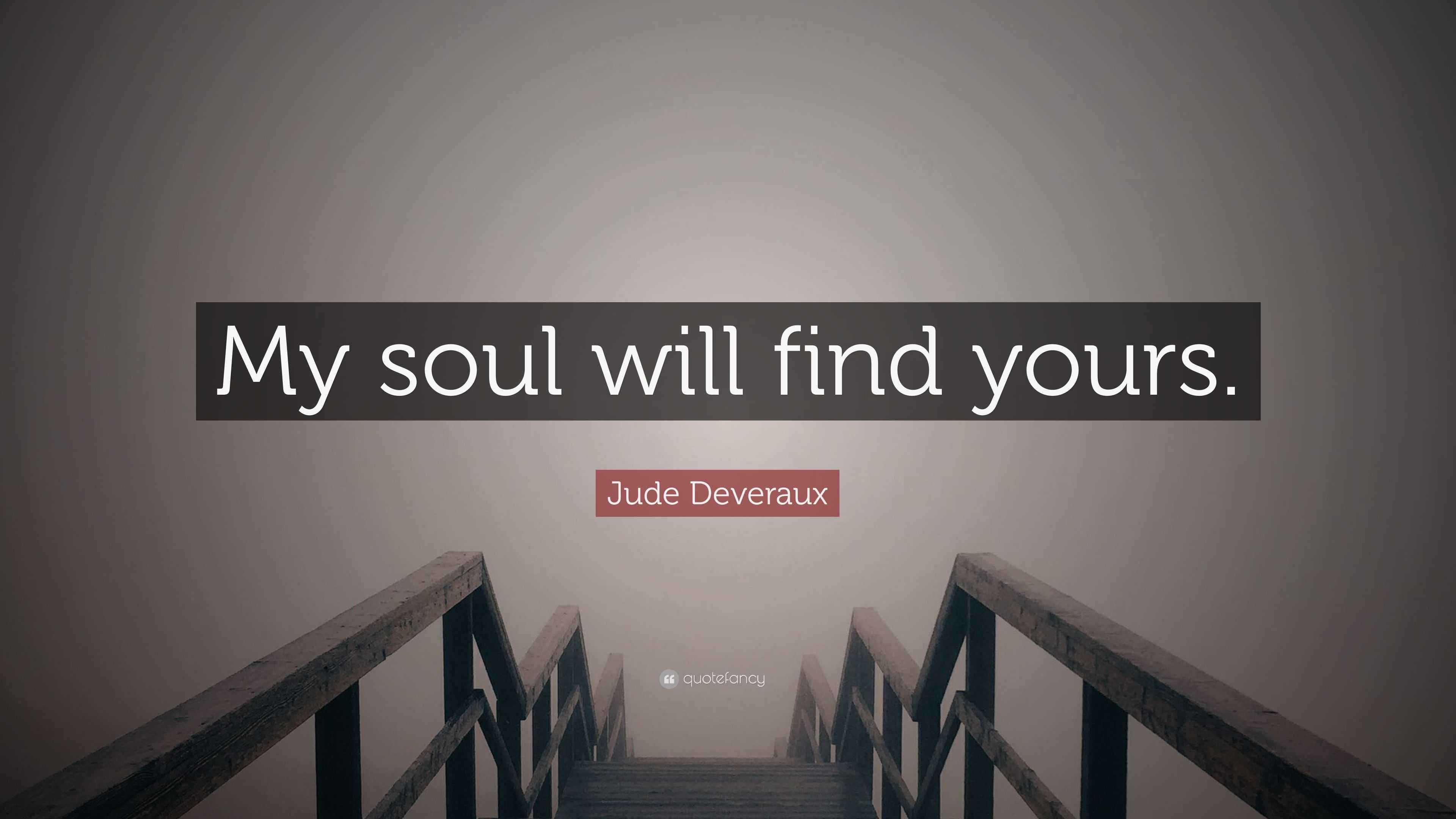 Jude Deveraux Quote: “My soul will find yours.”