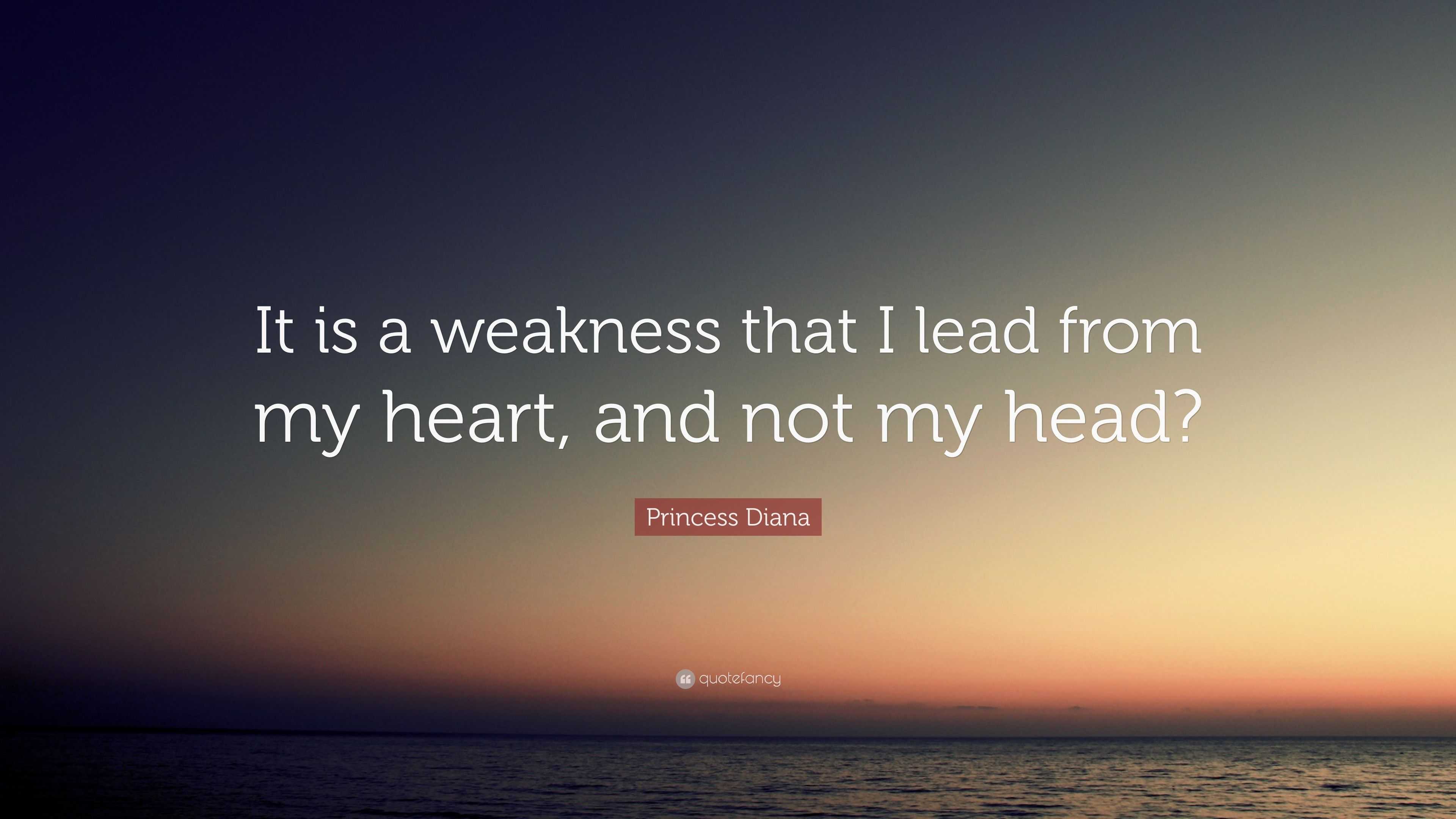 Princess Diana Quote It Is A Weakness That I Lead From My Heart And Not My