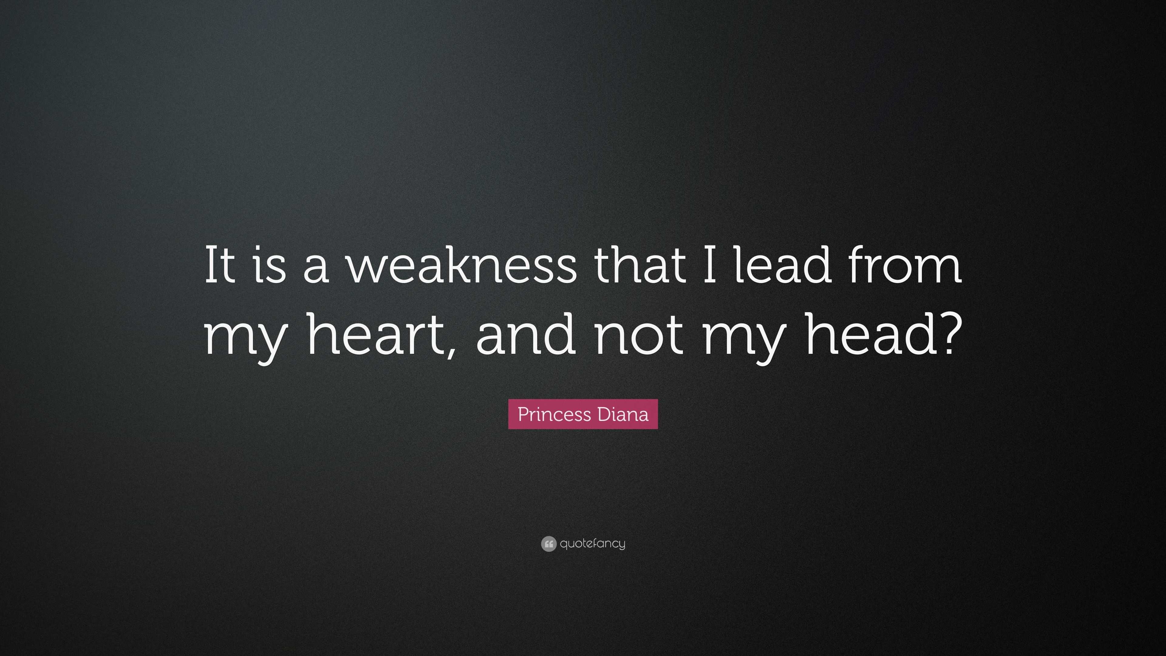 Princess Diana Quote It Is A Weakness That I Lead From My Heart And Not My