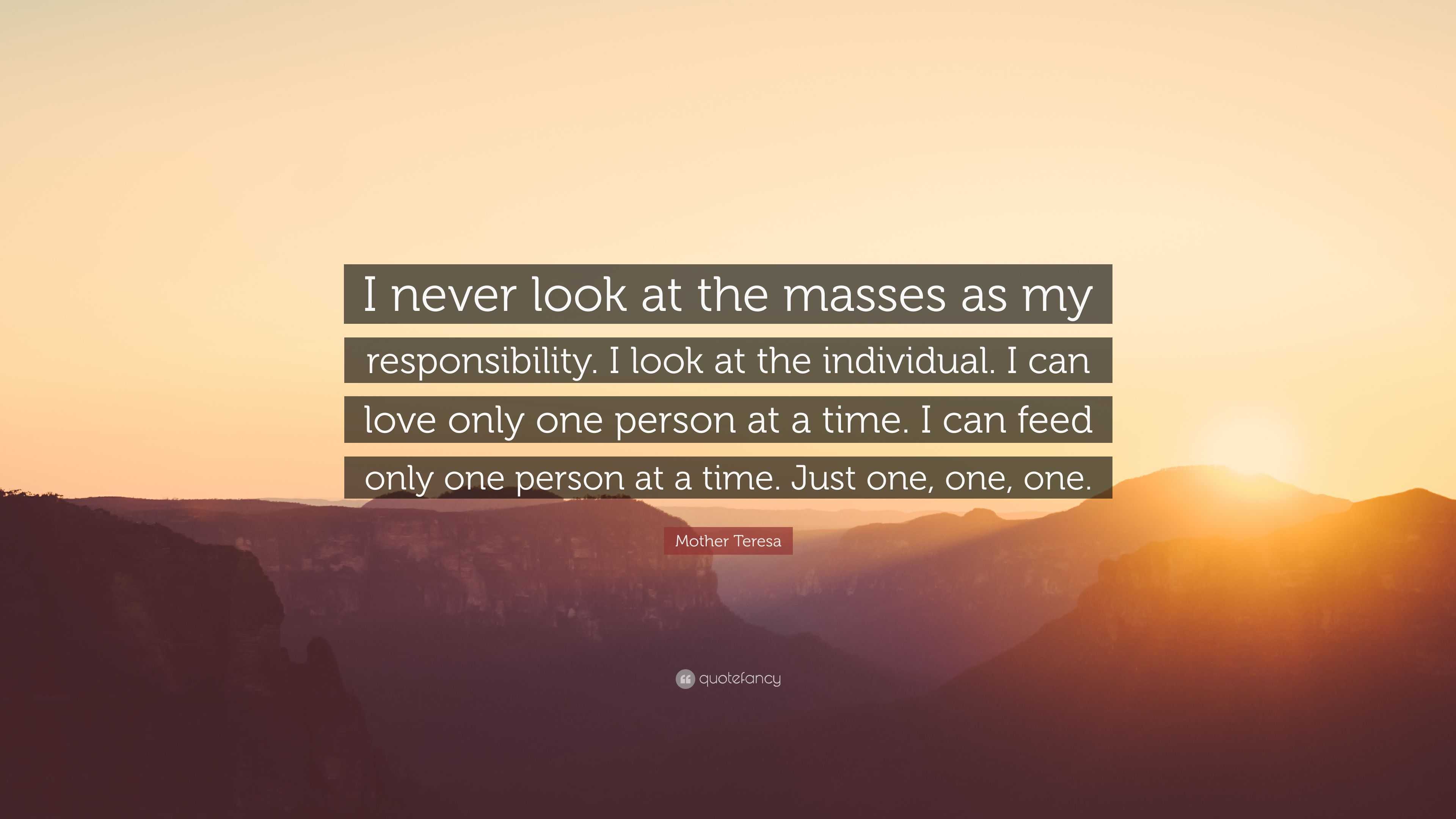 Mother Teresa Quote “I never look at the masses as my responsibility I