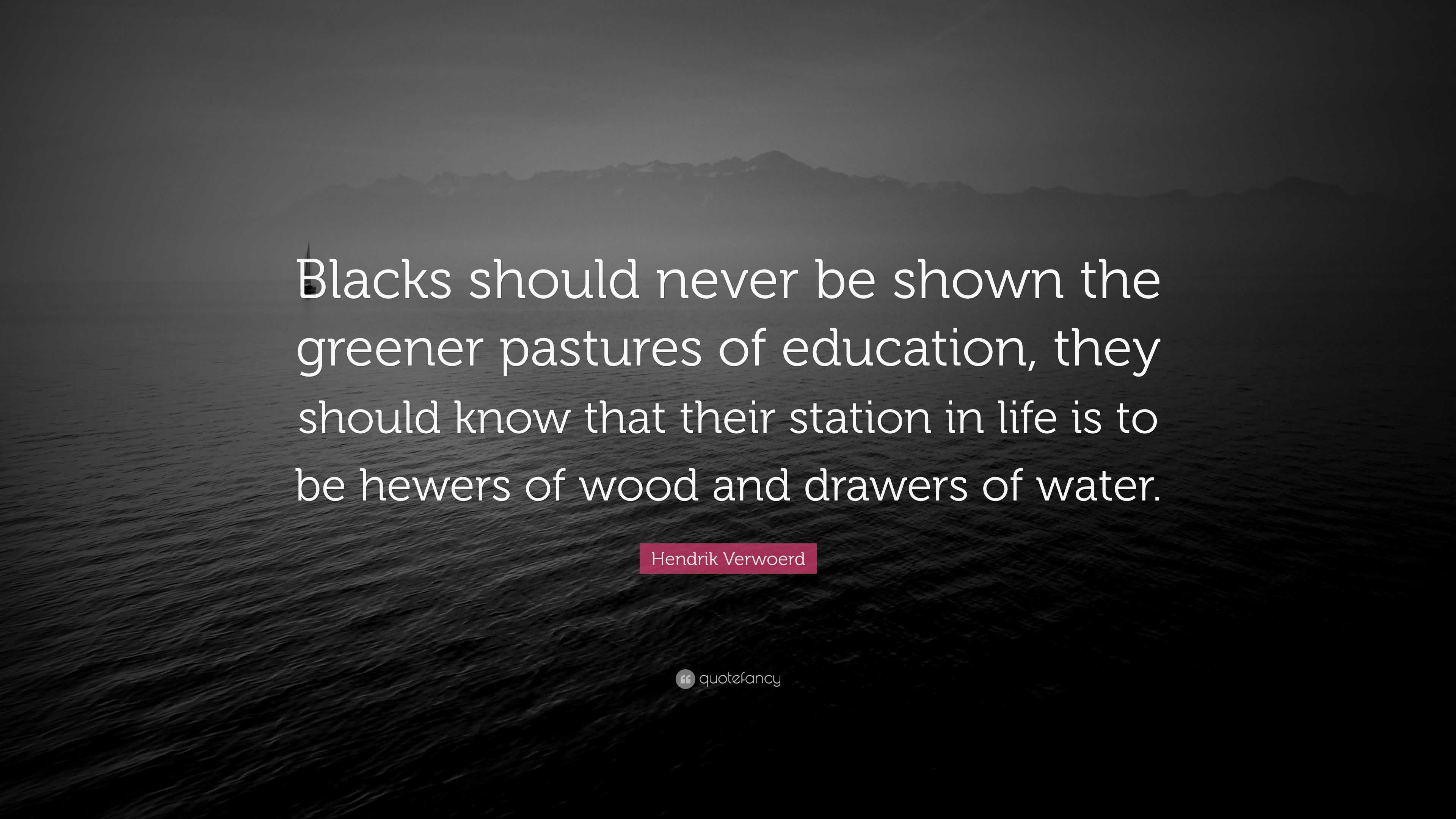 Hendrik Verwoerd Quote: “Blacks should never be shown the greener