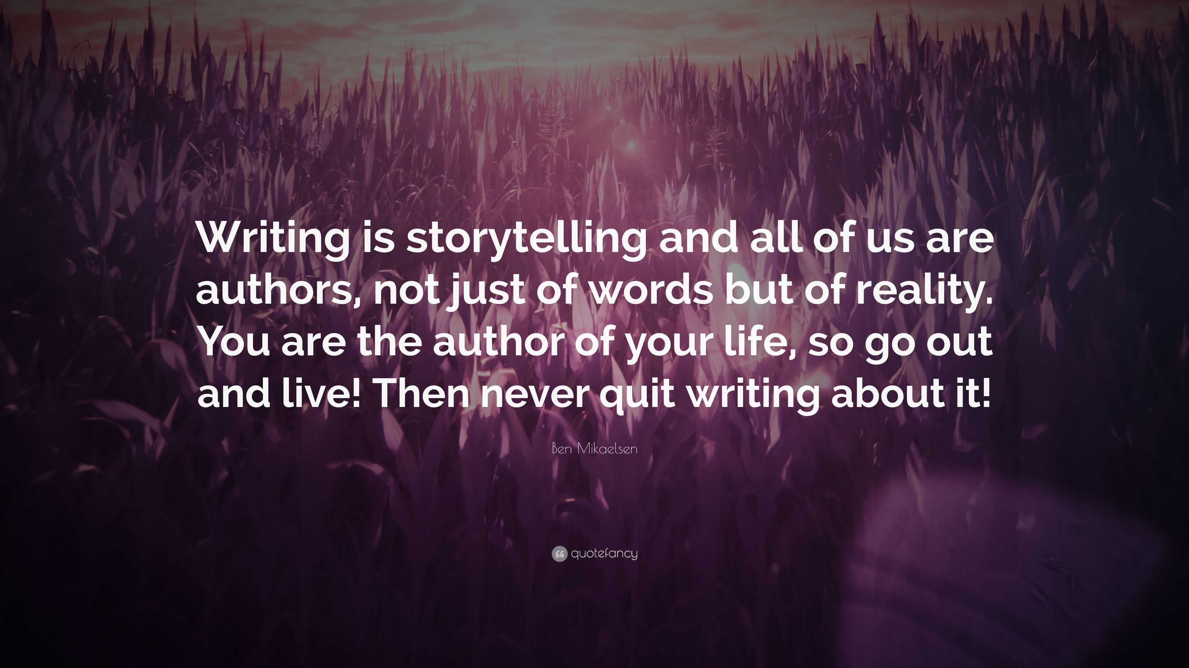 Ben Mikaelsen Quote: “Writing is storytelling and all of us are authors ...