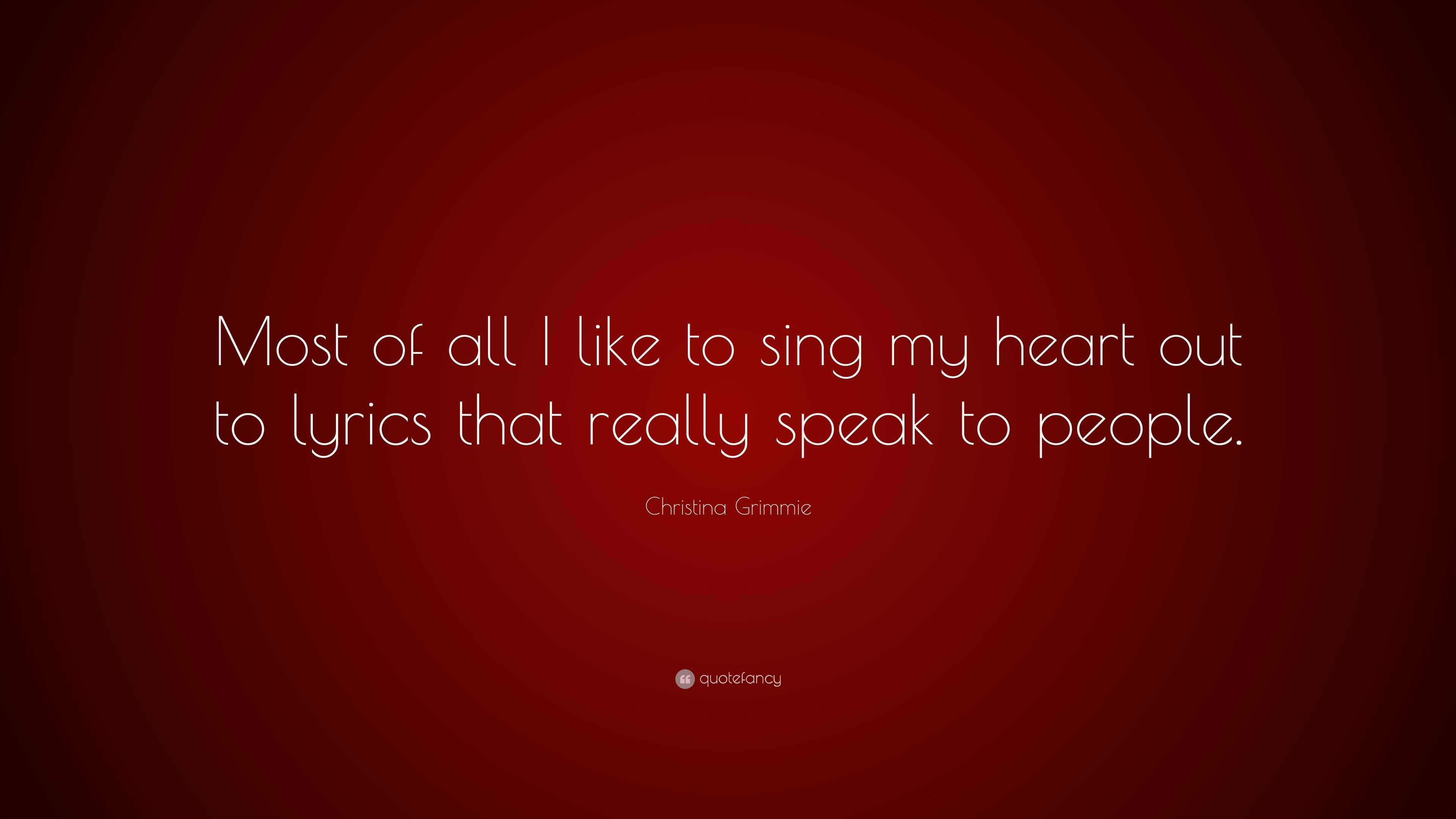 Christina Grimmie Quote: “Most of all I like to sing my heart out to ...