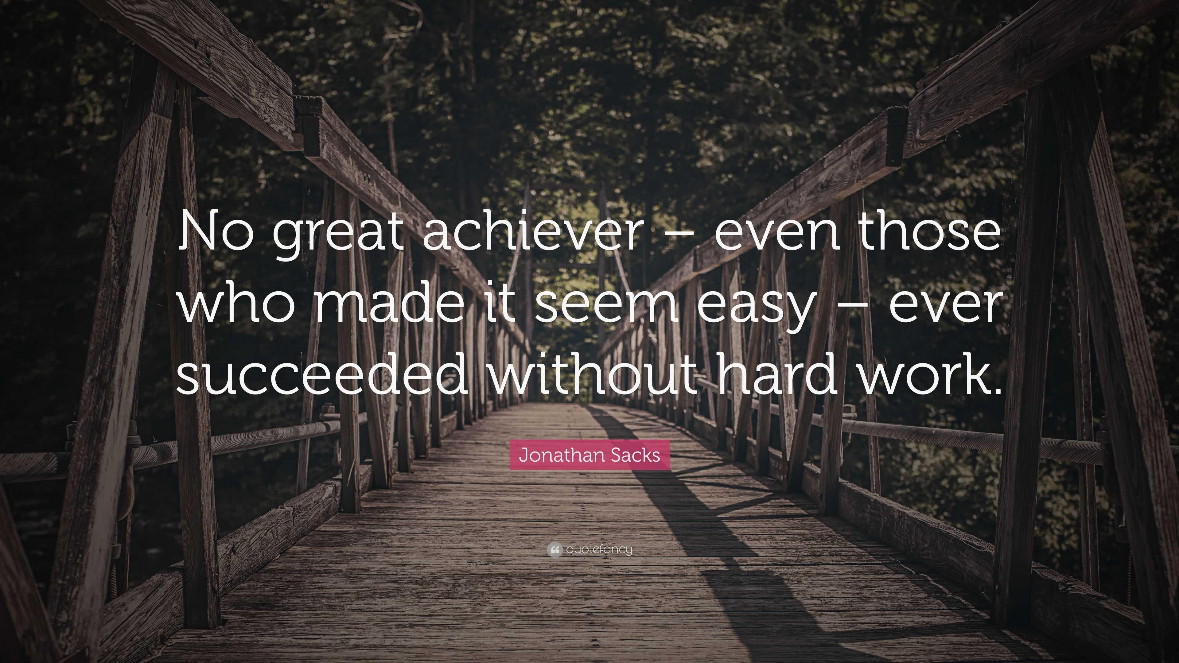 Jonathan Sacks Quote: “No great achiever – even those who made it seem ...