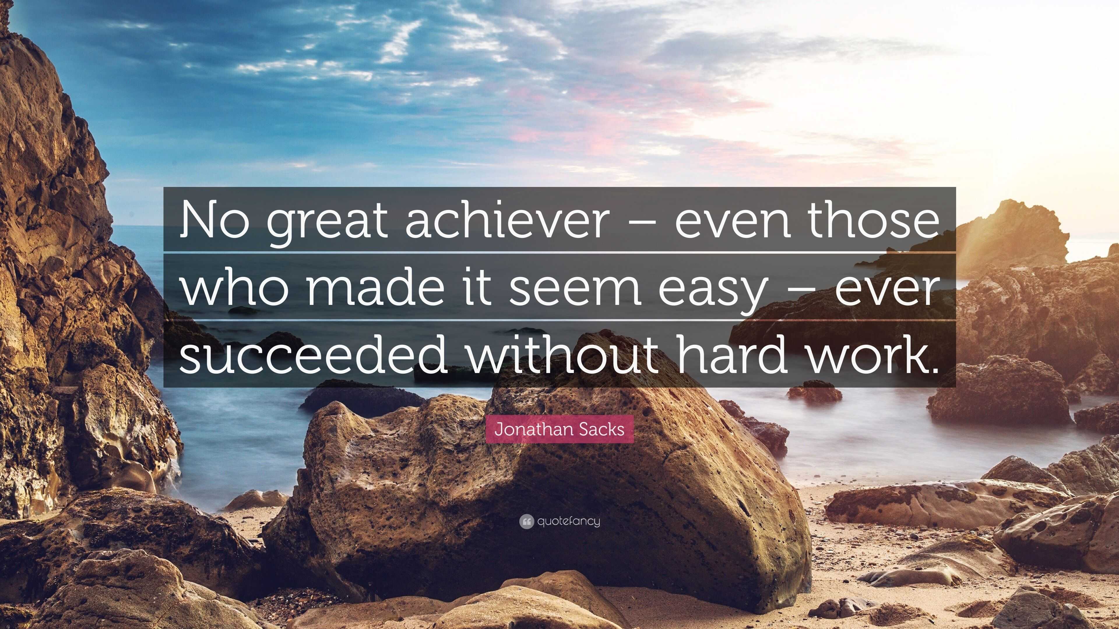 Jonathan Sacks Quote: “No great achiever – even those who made it seem ...