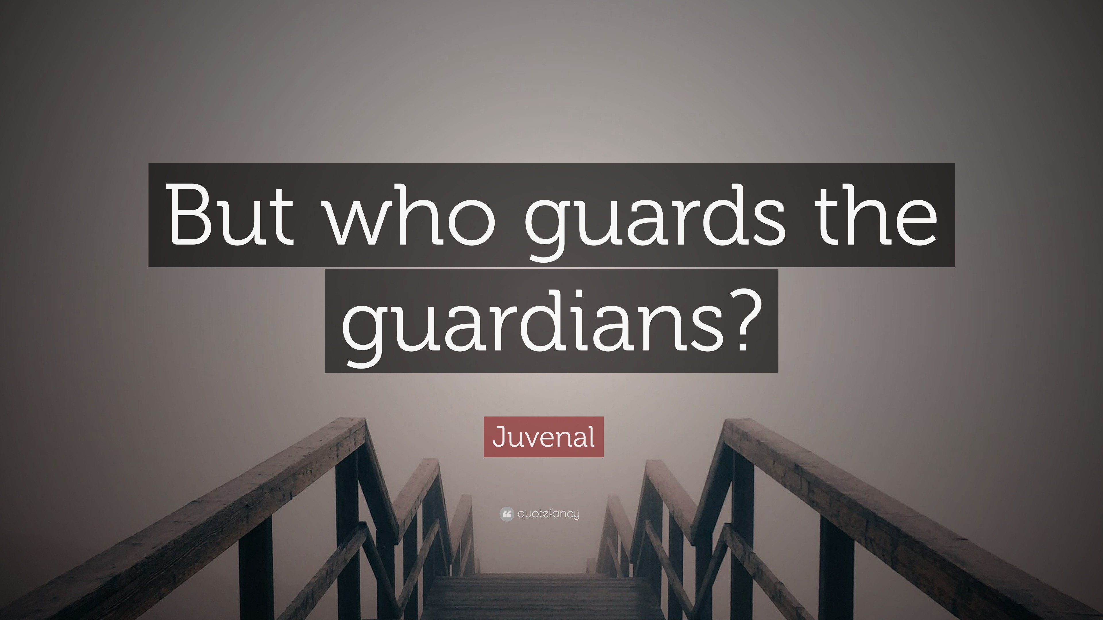 Juvenal Quote “But who guards the guardians?”