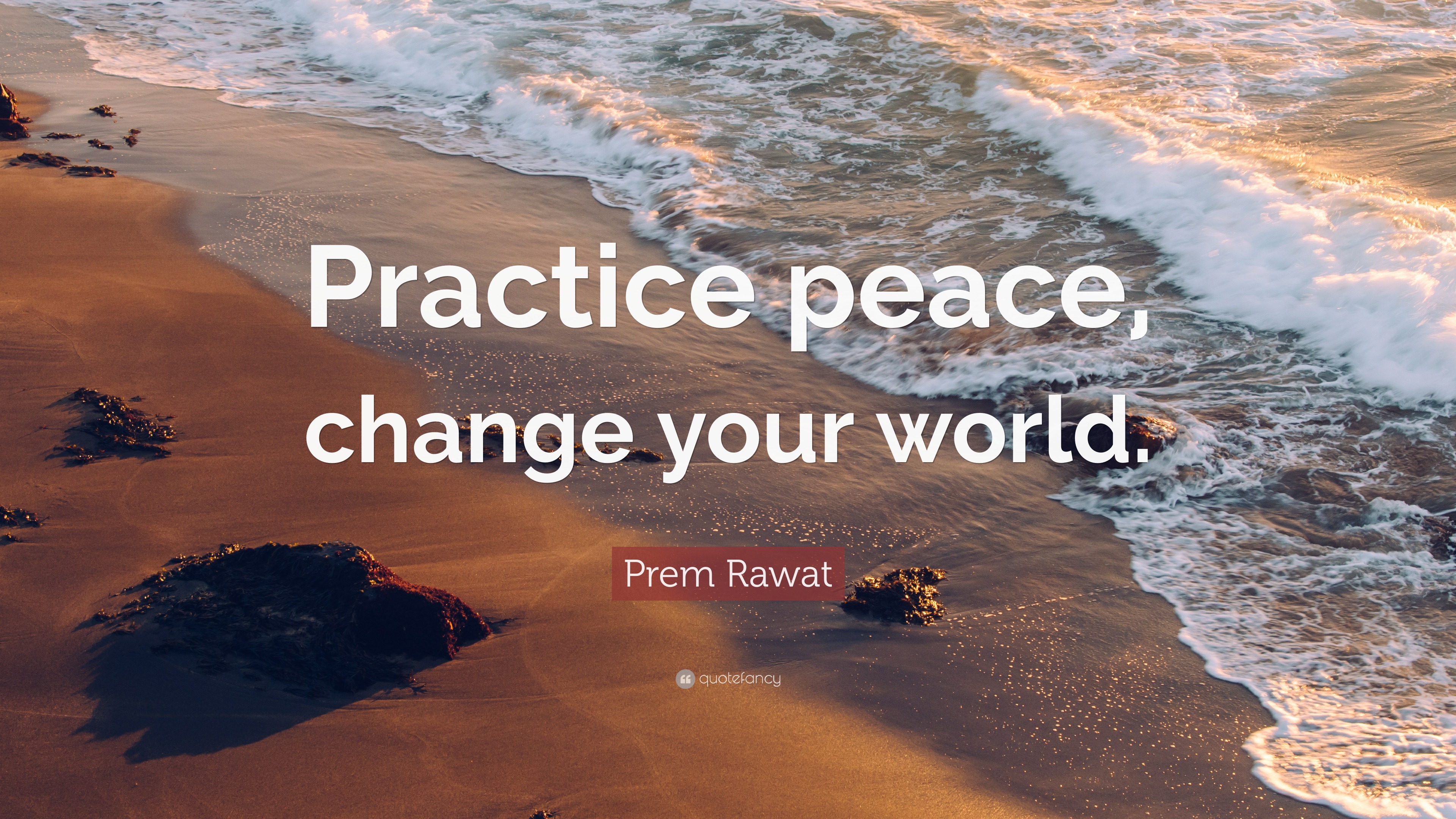 Prem Rawat Quote: “Practice peace, change your world.”