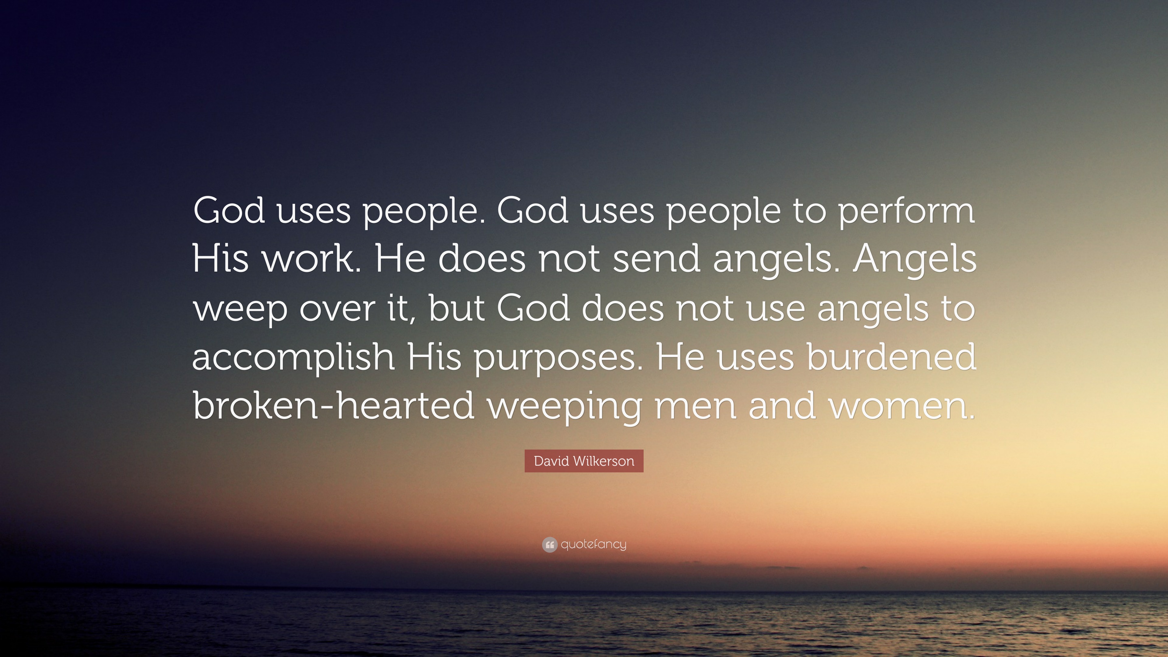 David Wilkerson Quote “God uses people. God uses people to perform His