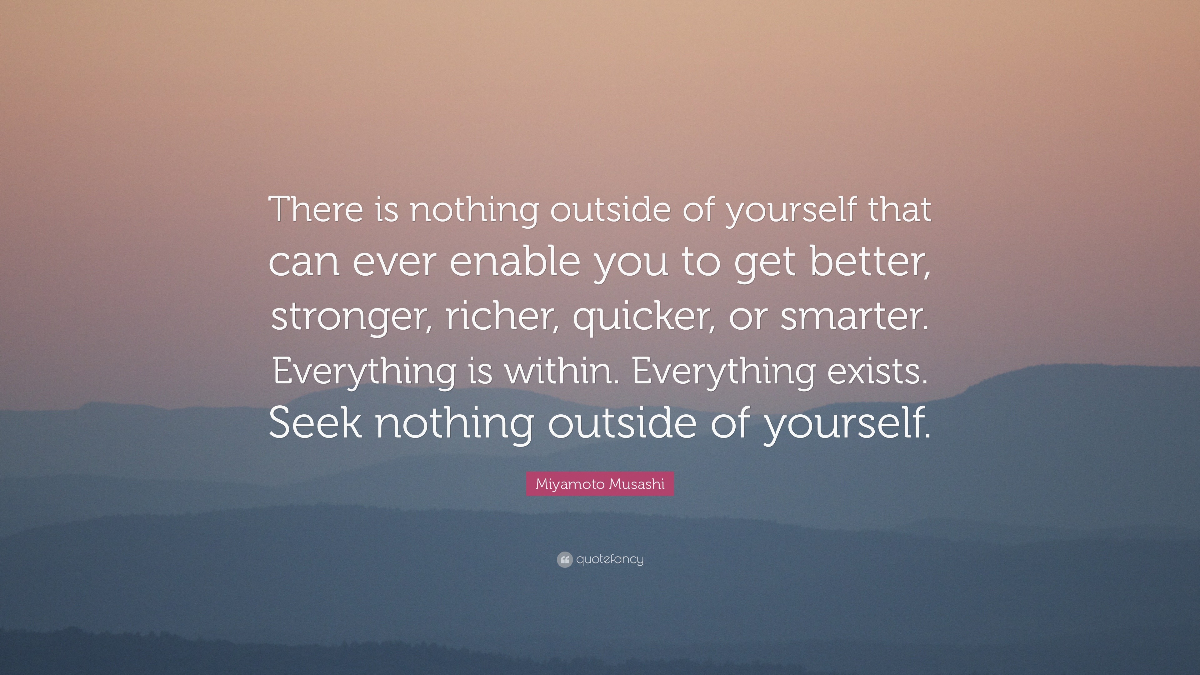 Miyamoto Musashi Quote: “There is nothing outside of yourself that can ...