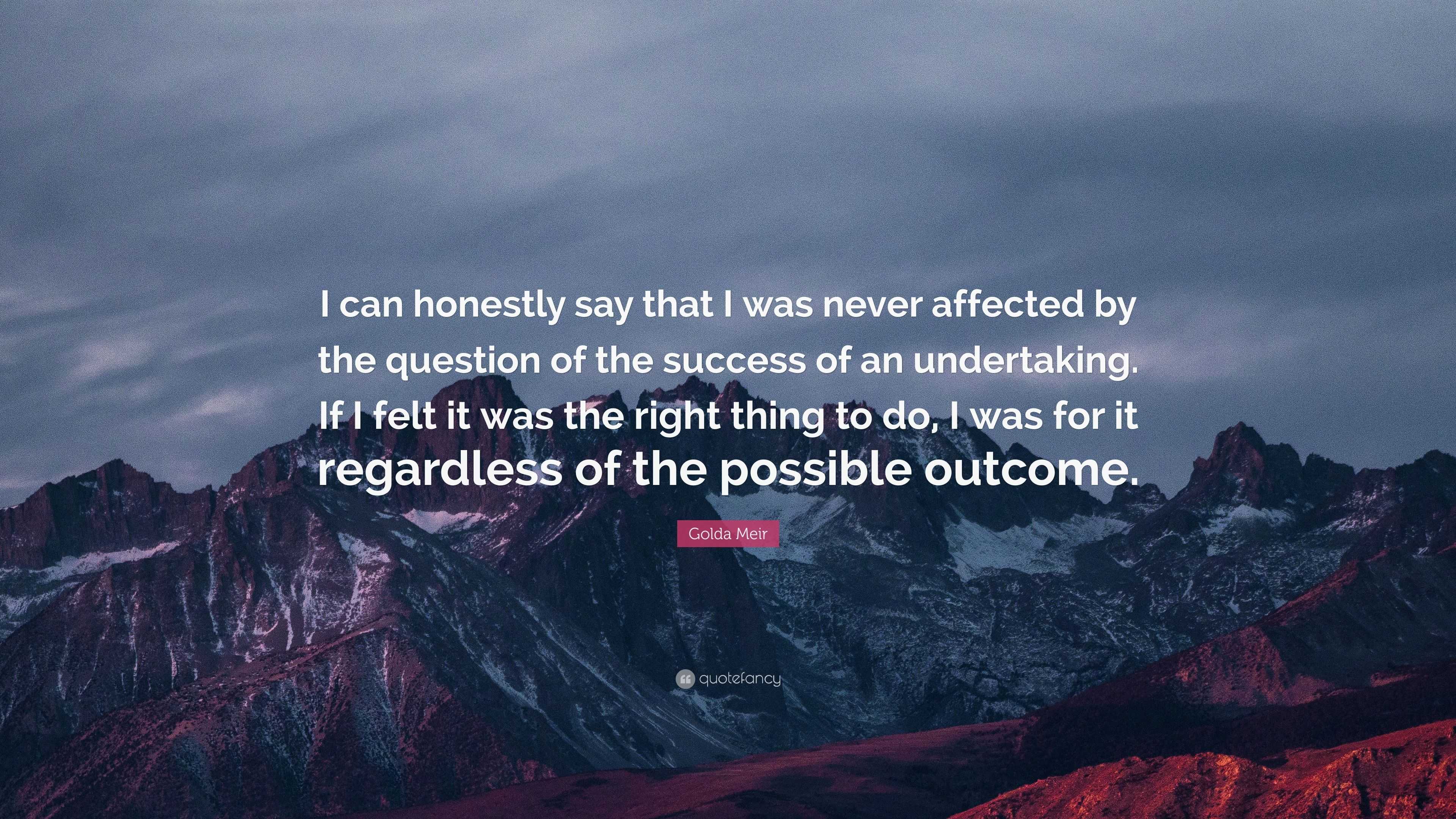 Golda Meir Quote: “I can honestly say that I was never affected by the ...