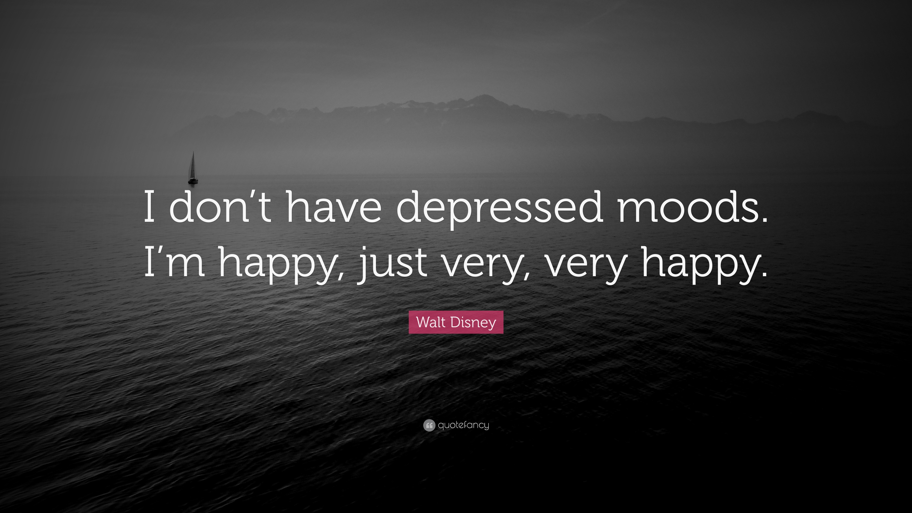  Walt  Disney  Quote  I don t have depressed moods I m 