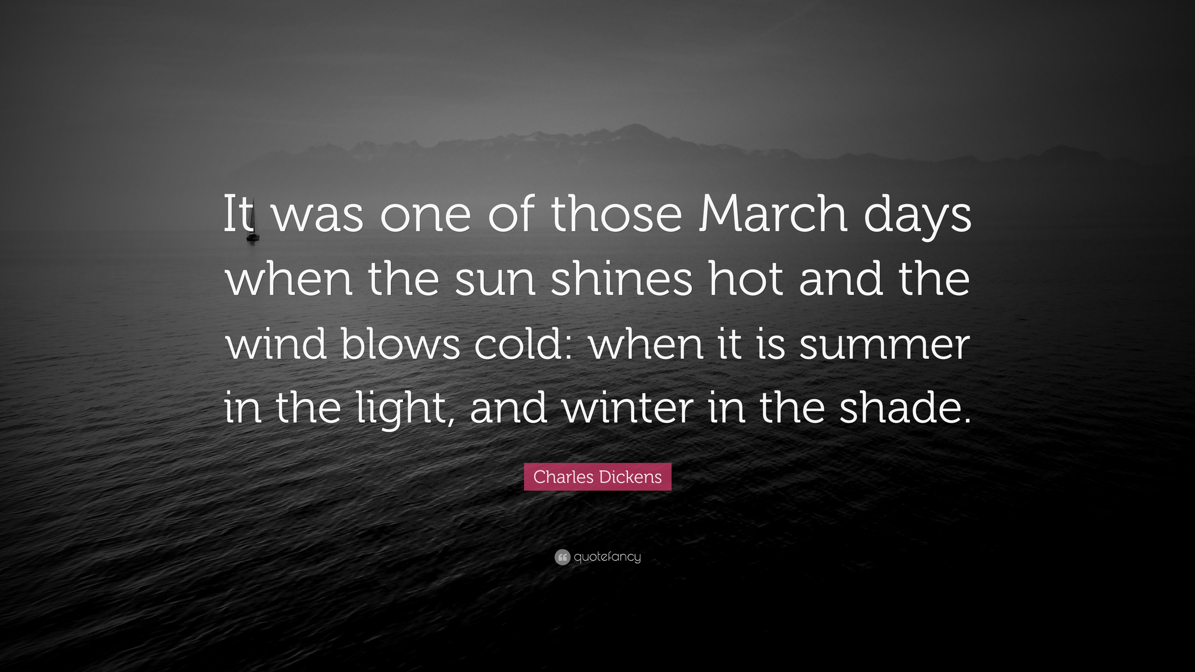 Charles Dickens Quote: “It was one of those March days when the sun ...