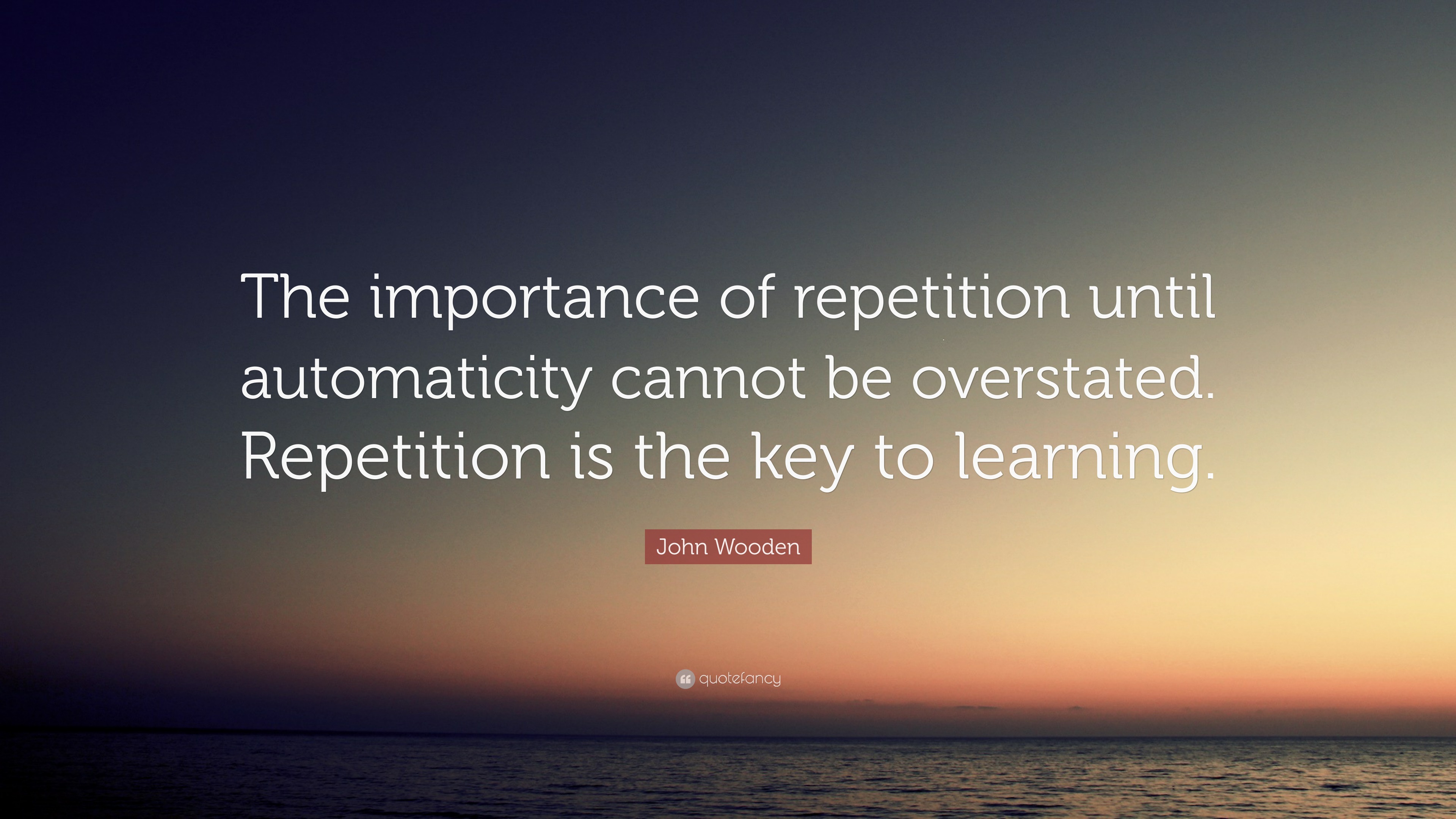 John Wooden Quote: “The importance of repetition until automaticity ...