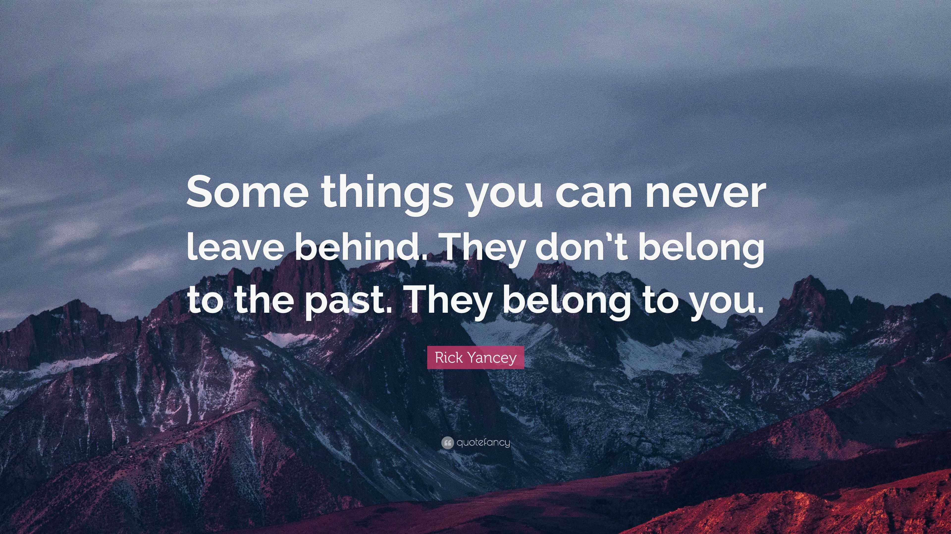 Rick Yancey Quote: “Some things you can never leave behind. They don’t ...