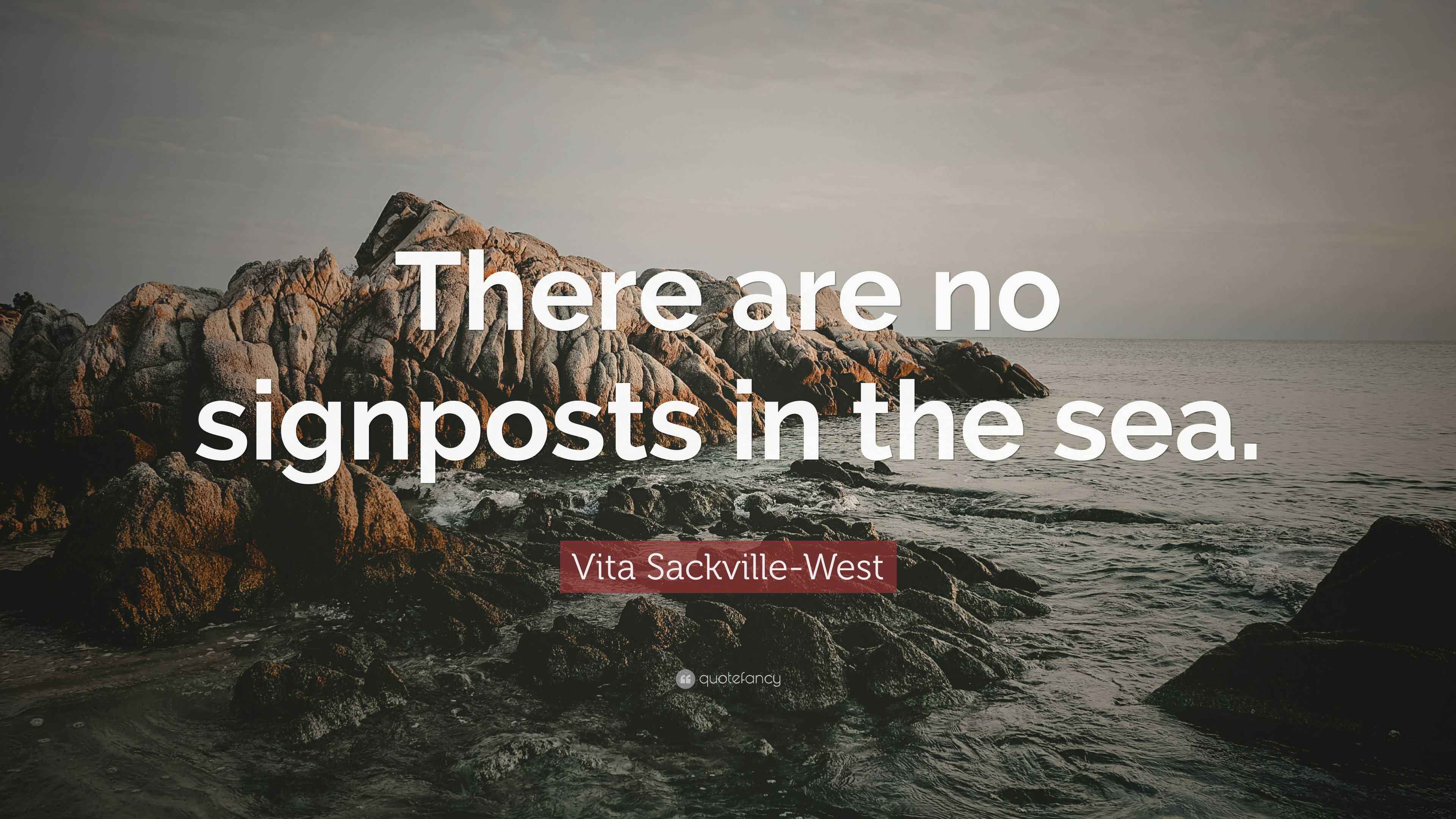 Vita Sackville-West Quote: “There are no signposts in the sea.”