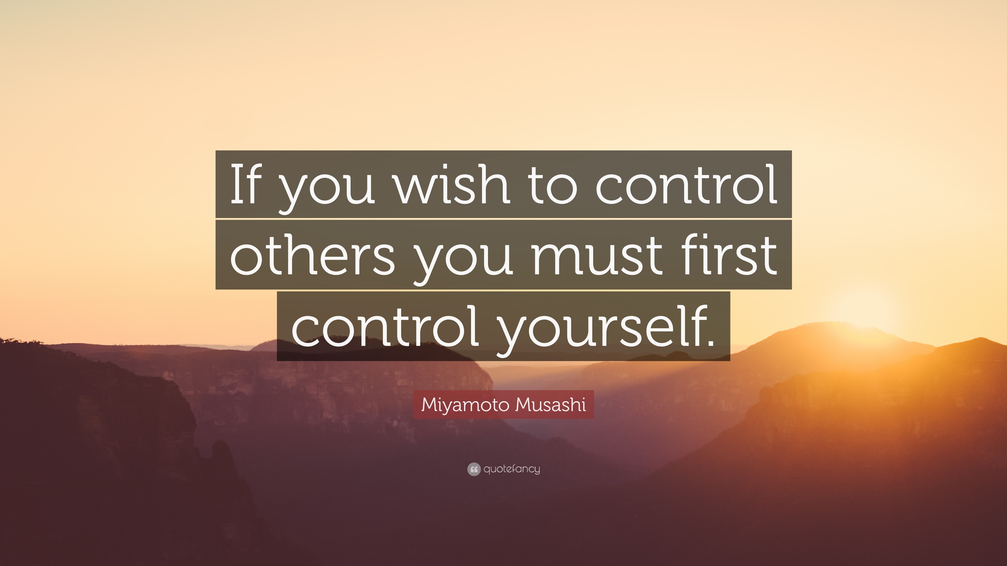 Miyamoto Musashi Quote: “If you wish to control others you must first ...