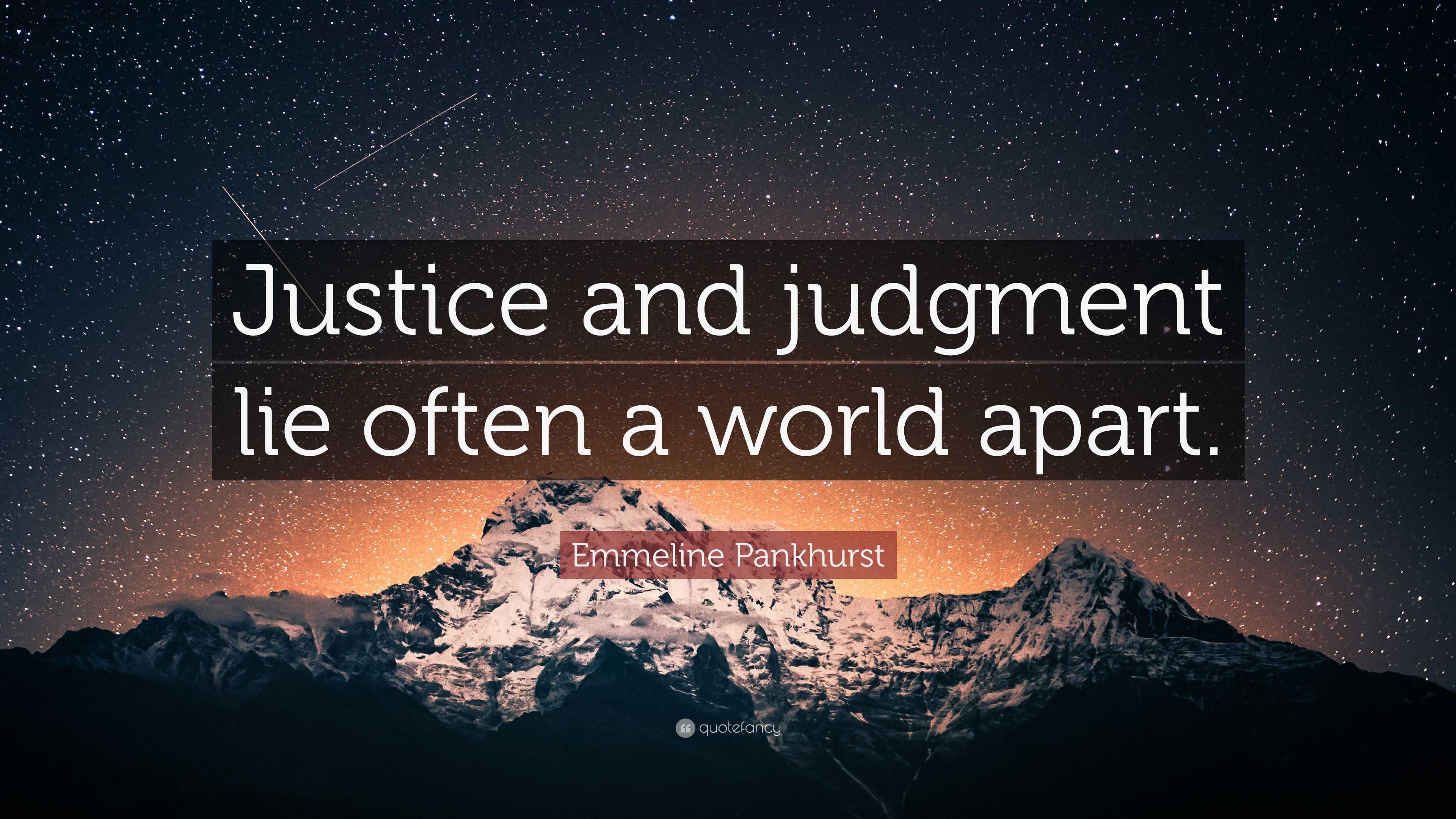 Emmeline Pankhurst Quote: “Justice and judgment lie often a world apart.”