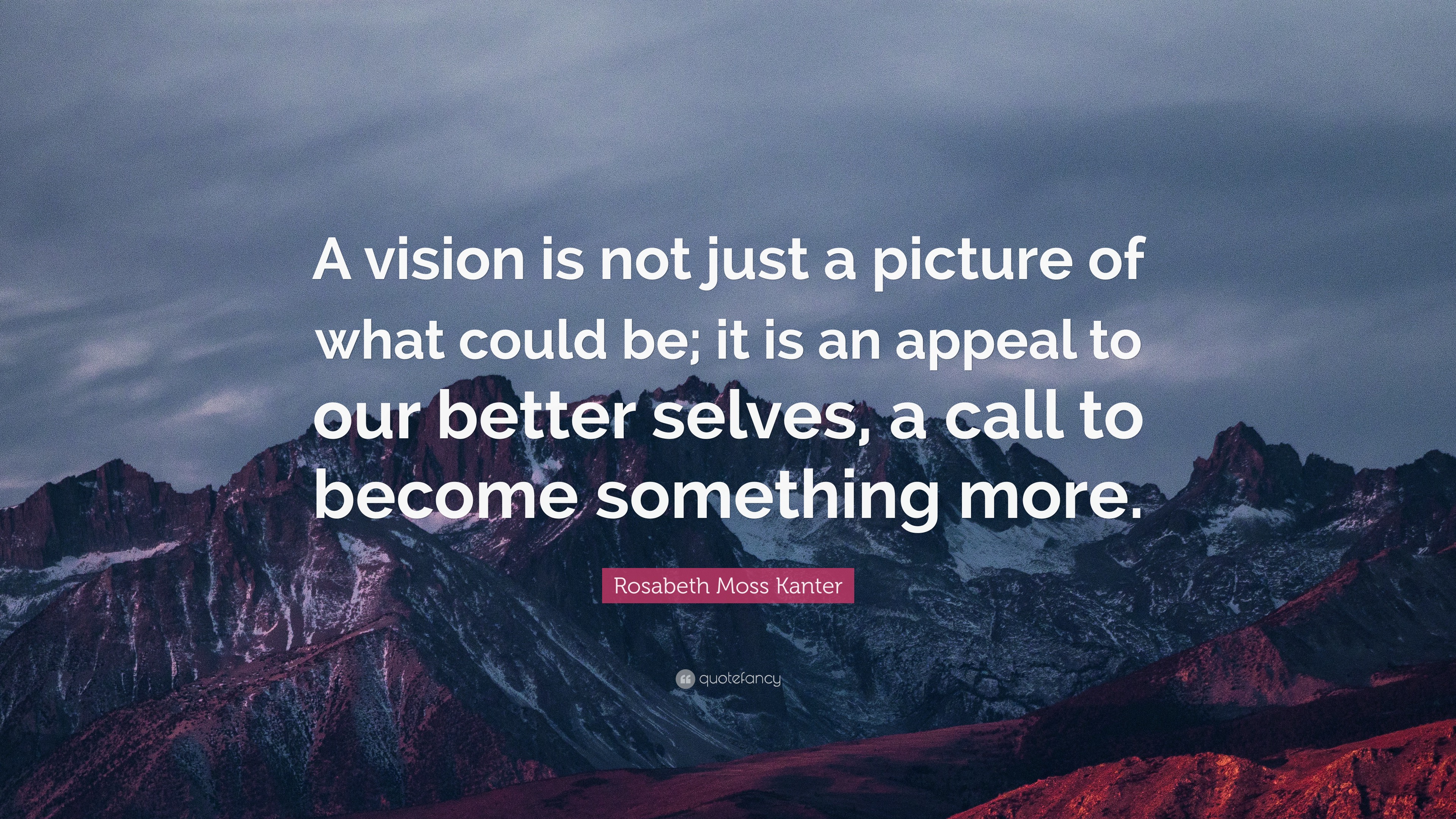 Rosabeth Moss Kanter Quote: “A vision is not just a picture of what ...