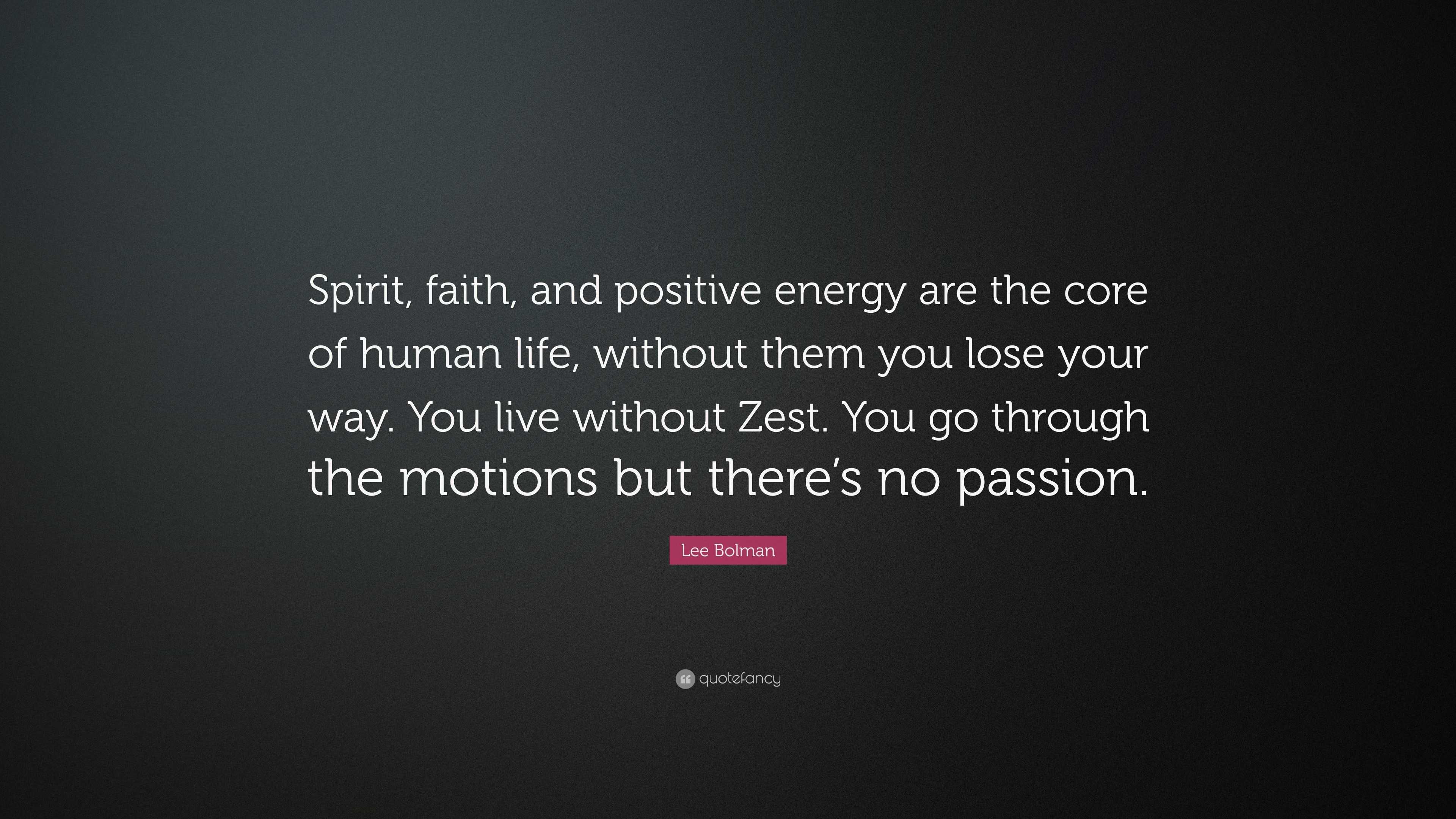 Lee Bolman Quote “Spirit faith and positive energy are the core of