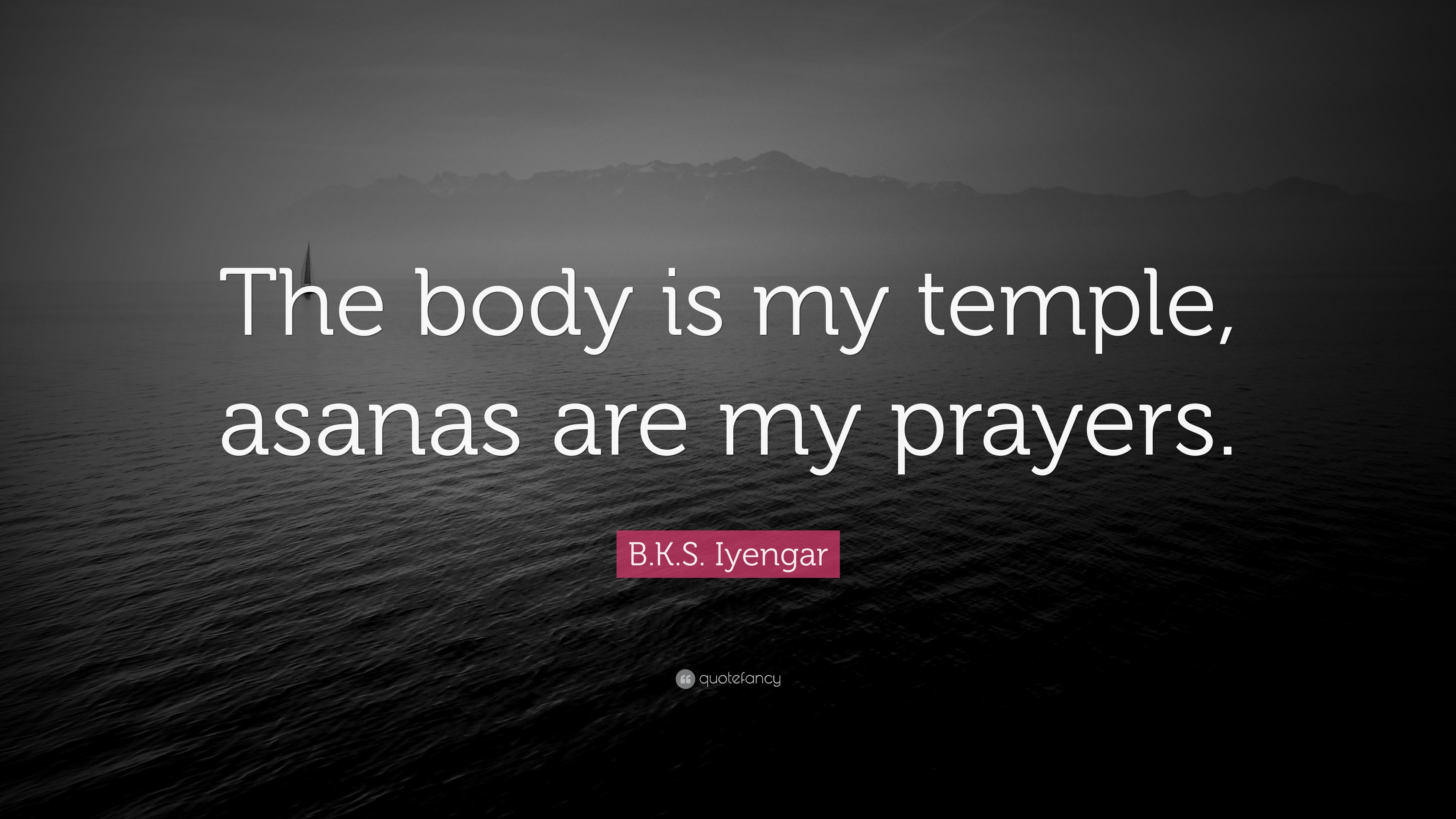 B.K.S. Iyengar Quote: “The Body Is My Temple, Asanas Are My Prayers.”