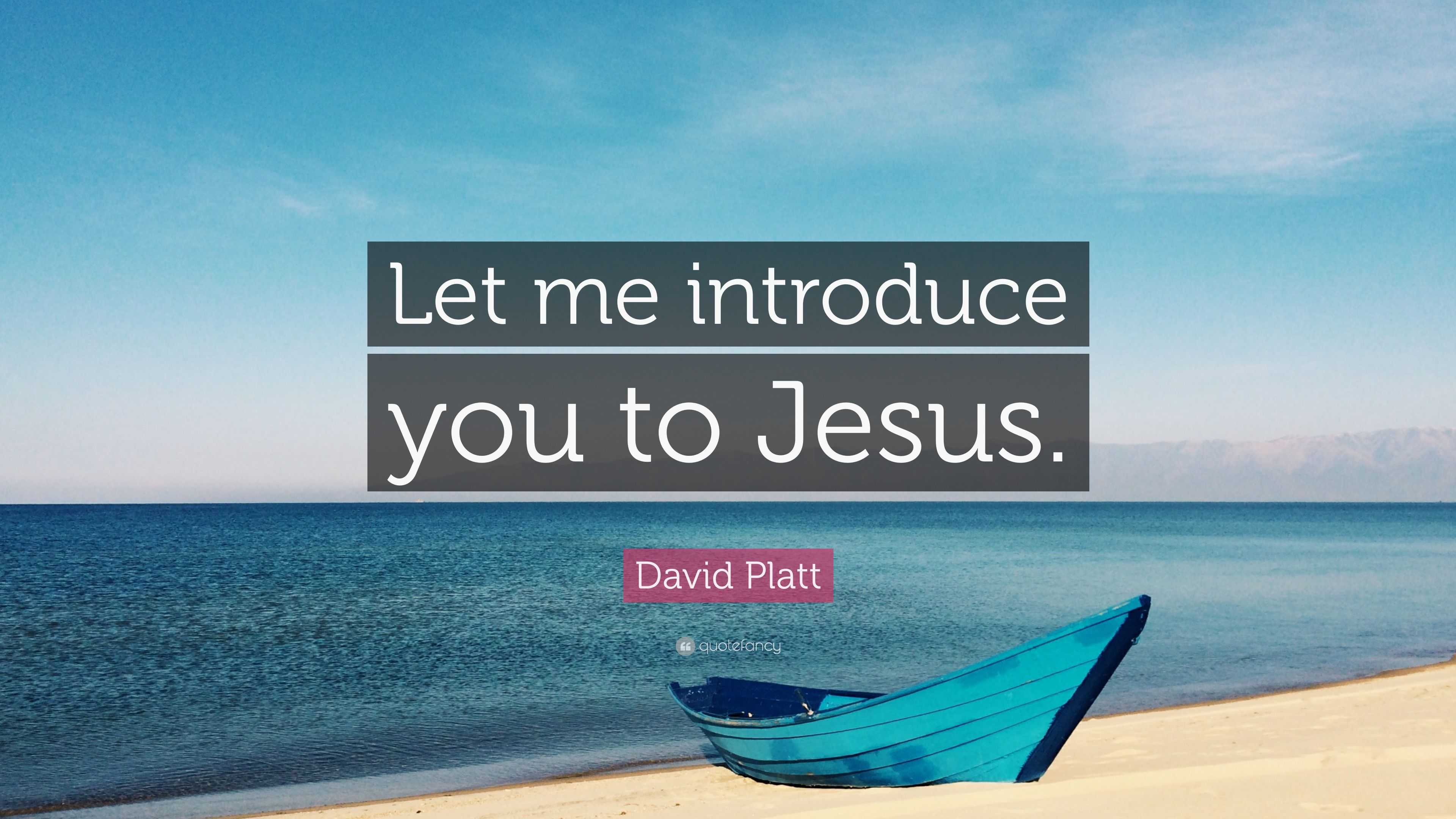 David Platt Quote “let Me Introduce You To Jesus”