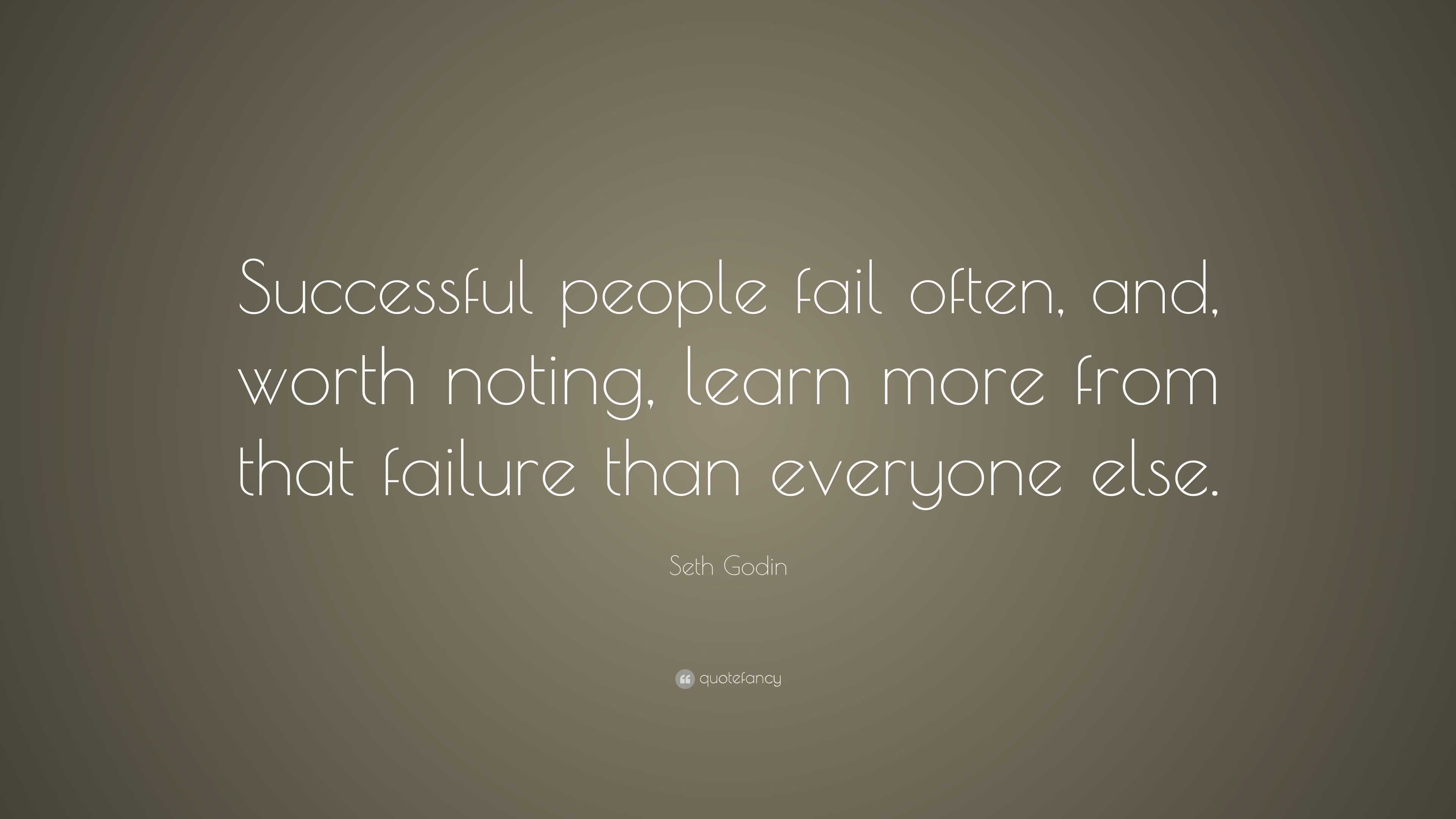 Seth Godin Quote: “Successful people fail often, and, worth noting ...