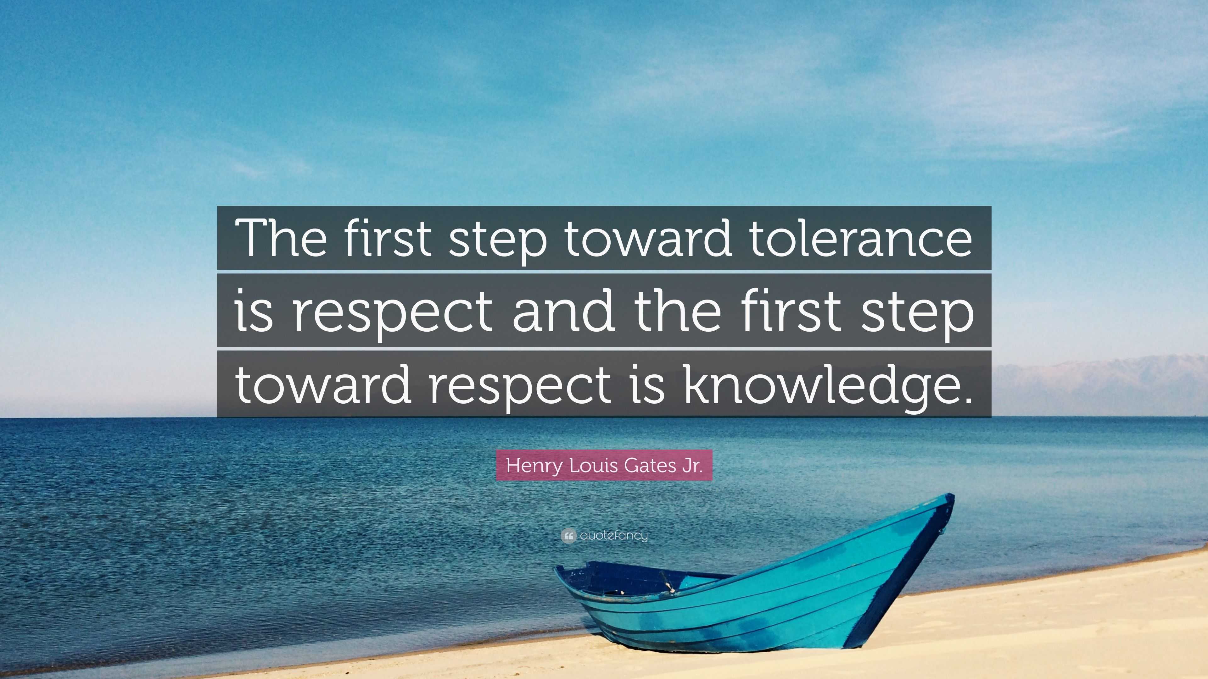 Henry Louis Gates Jr. Quote: “The first step toward tolerance is ...