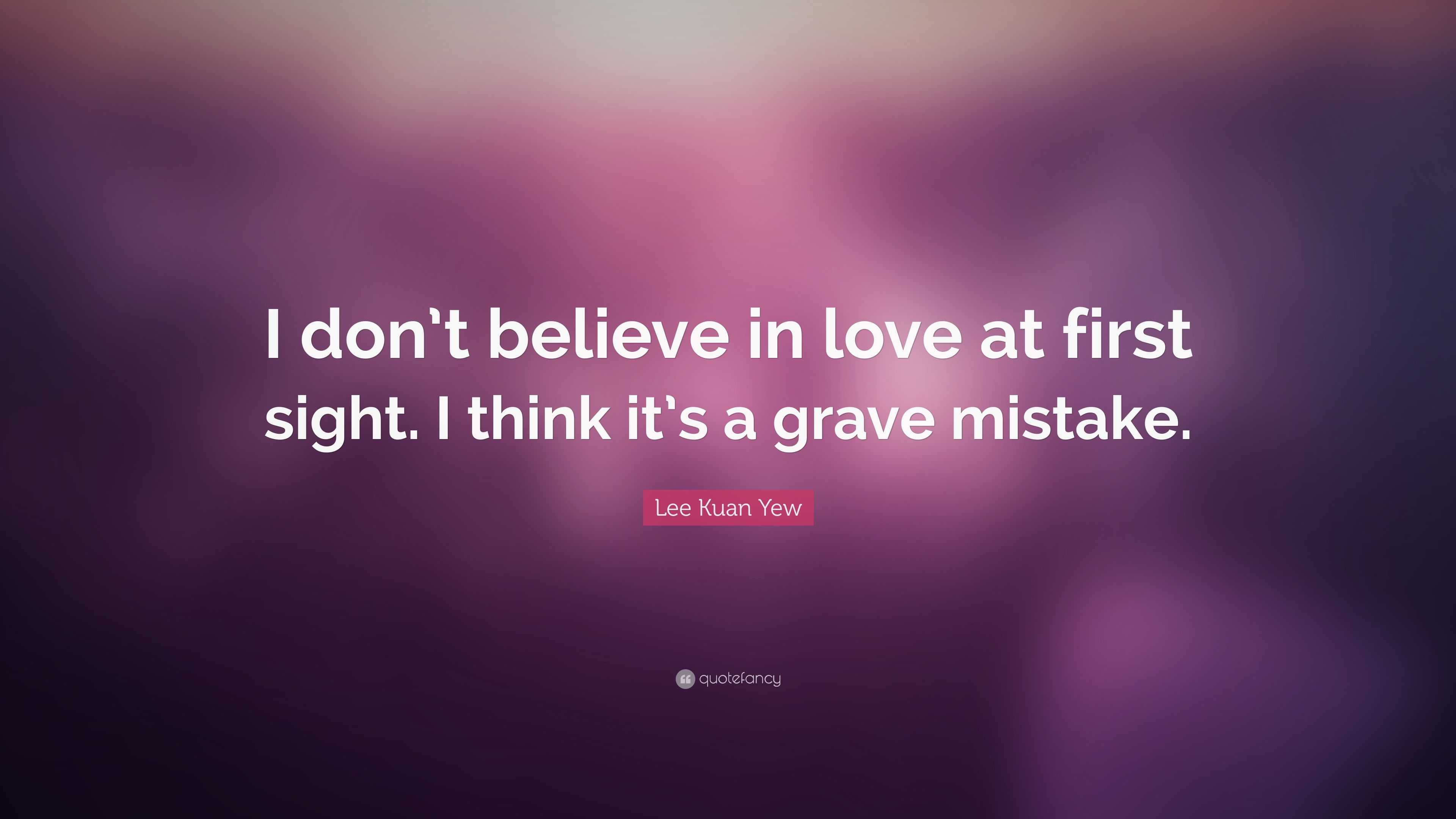 Lee Kuan Yew Quote “I don t believe in love at first sight
