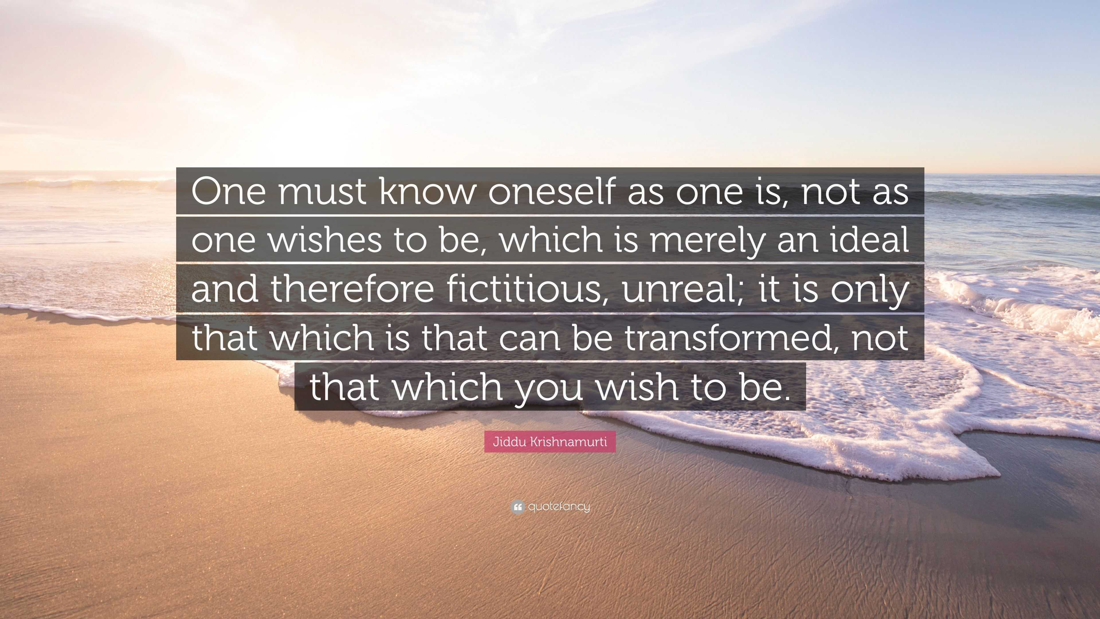 Jiddu Krishnamurti Quote: “One must know oneself as one is, not as one ...