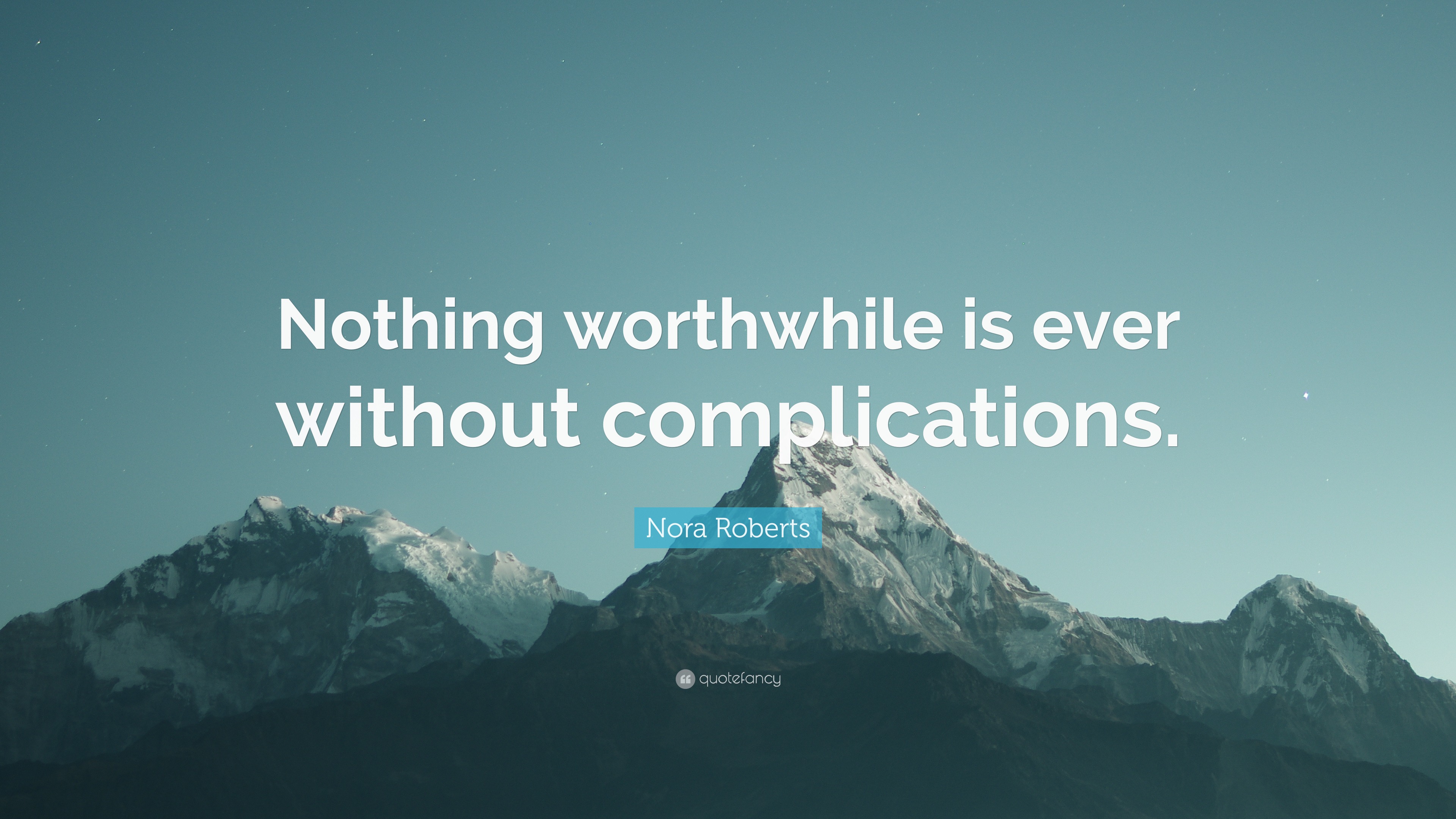 Nora Roberts Quote: “Nothing worthwhile is ever without complications.”