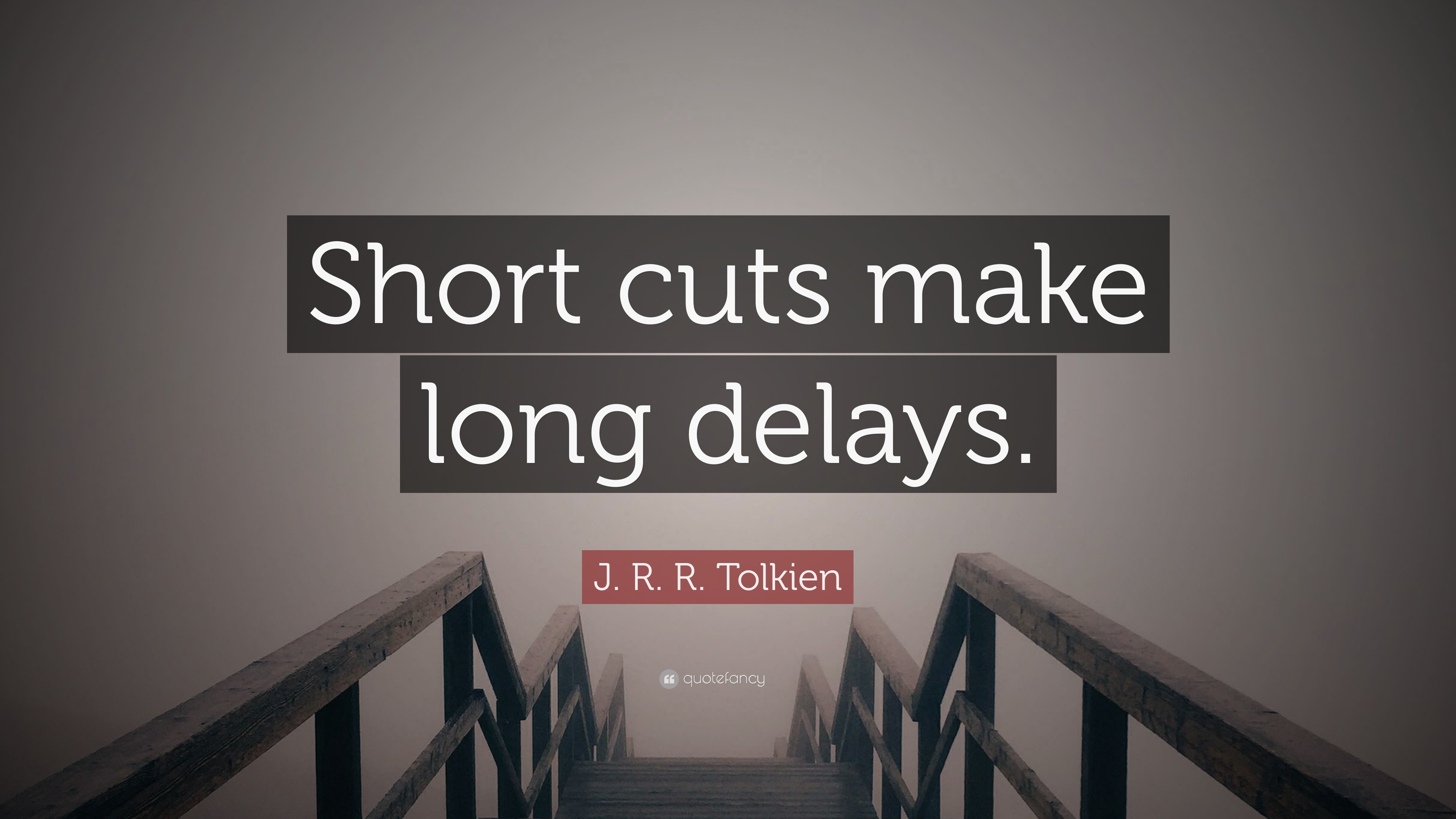 J R R Tolkien Quote Short Cuts Make Long Delays 9