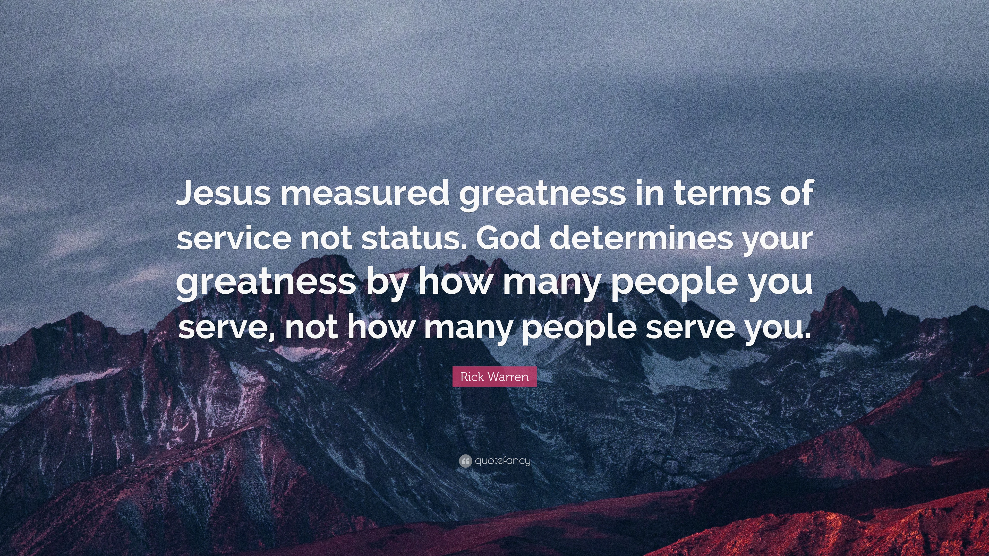 Rick Warren Quote: “Jesus measured greatness in terms of service not ...