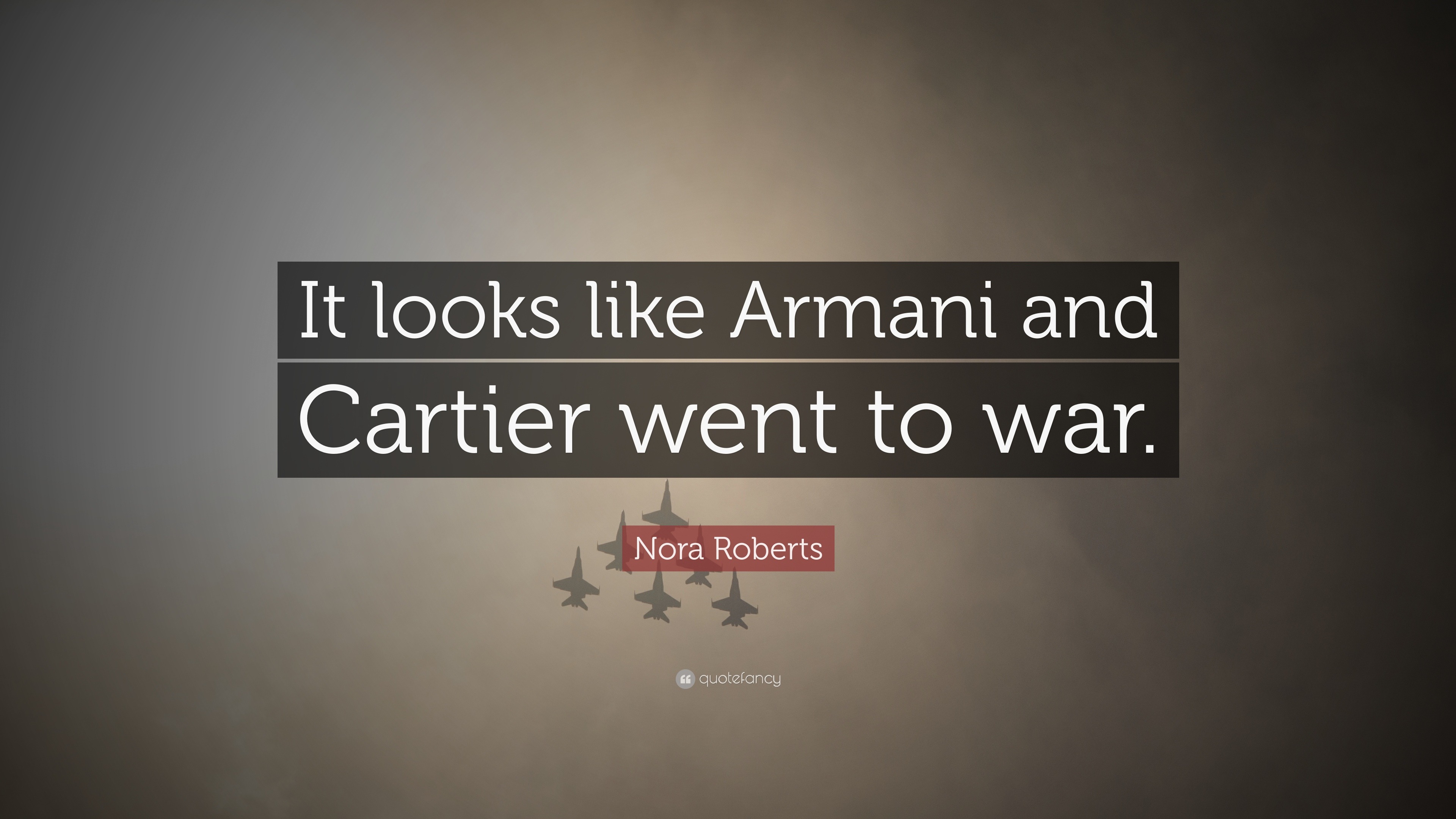 Nora Roberts Quote It looks like Armani and Cartier went to war