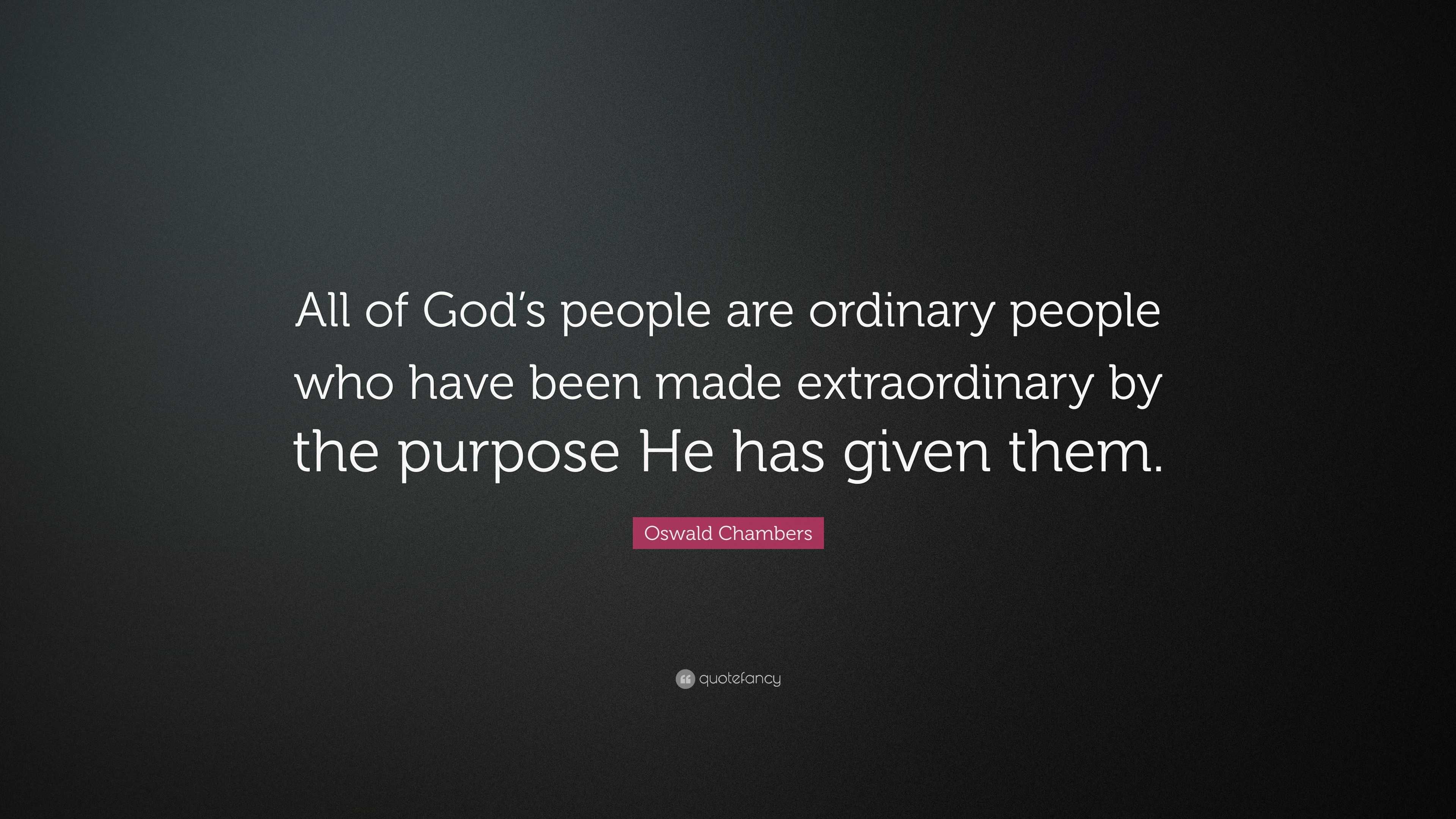 Oswald Chambers Quote: “All of God’s people are ordinary people who ...