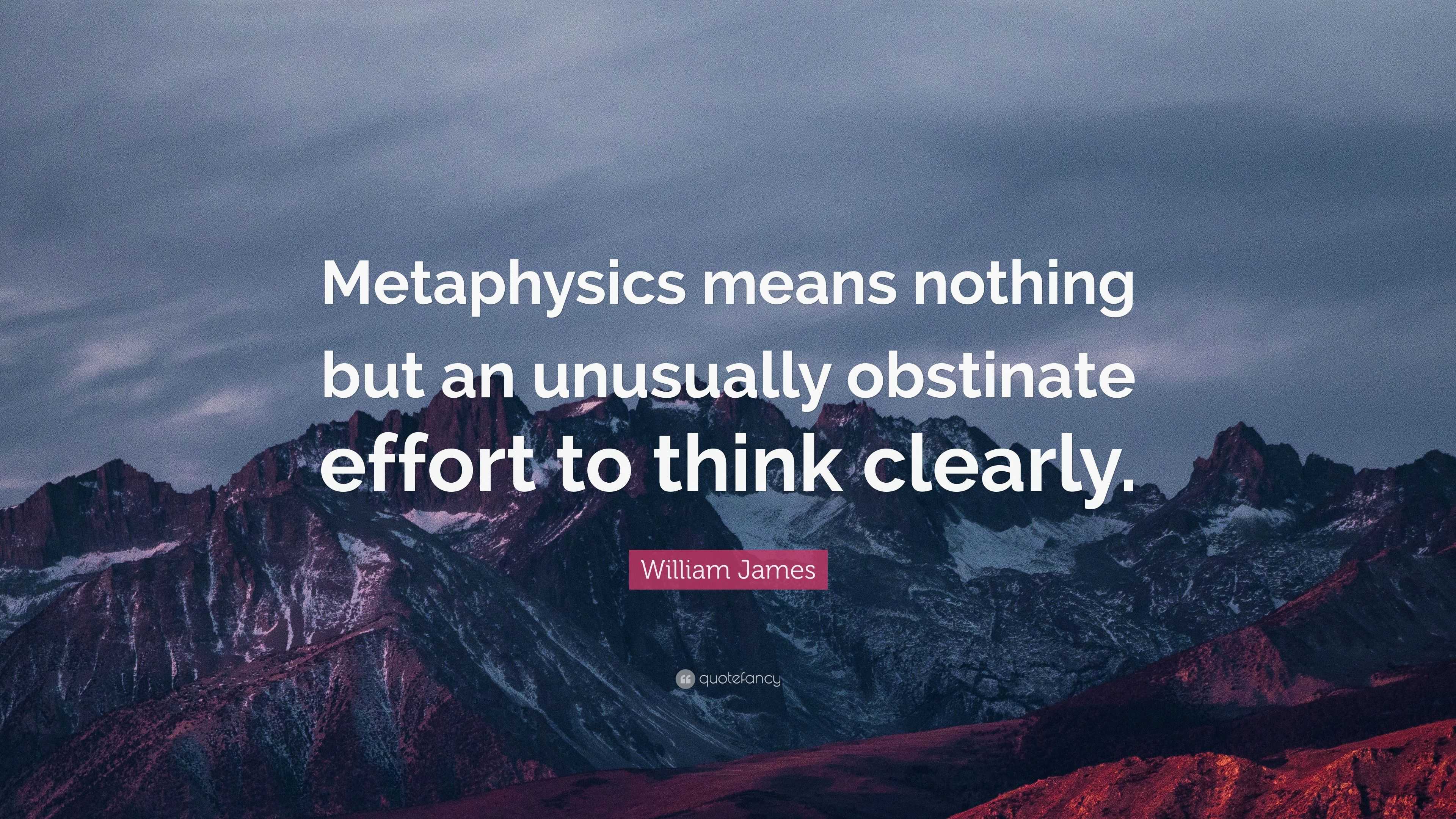 William James Quote: “Metaphysics means nothing but an unusually ...