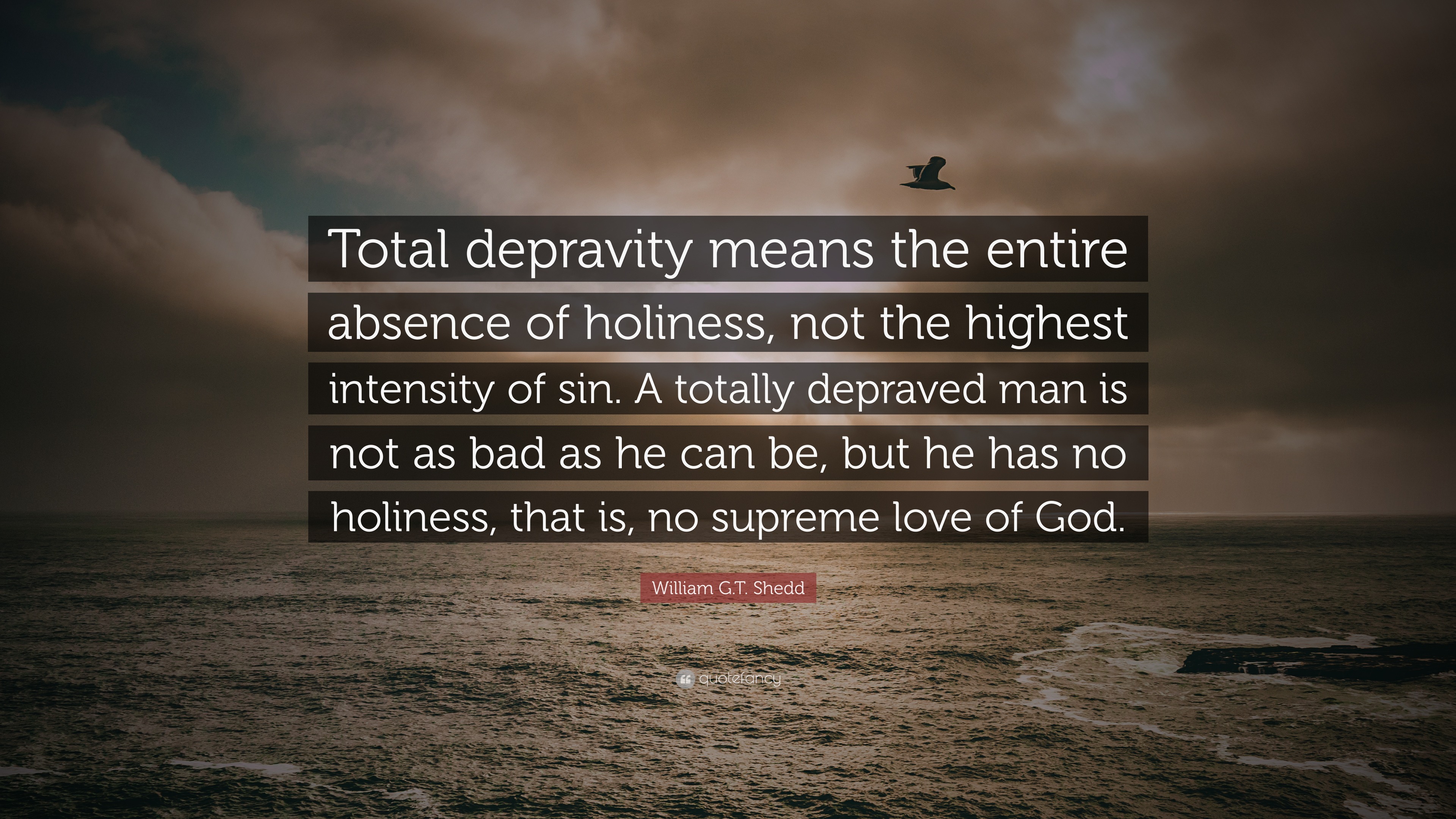 william-g-t-shedd-quote-total-depravity-means-the-entire-absence-of