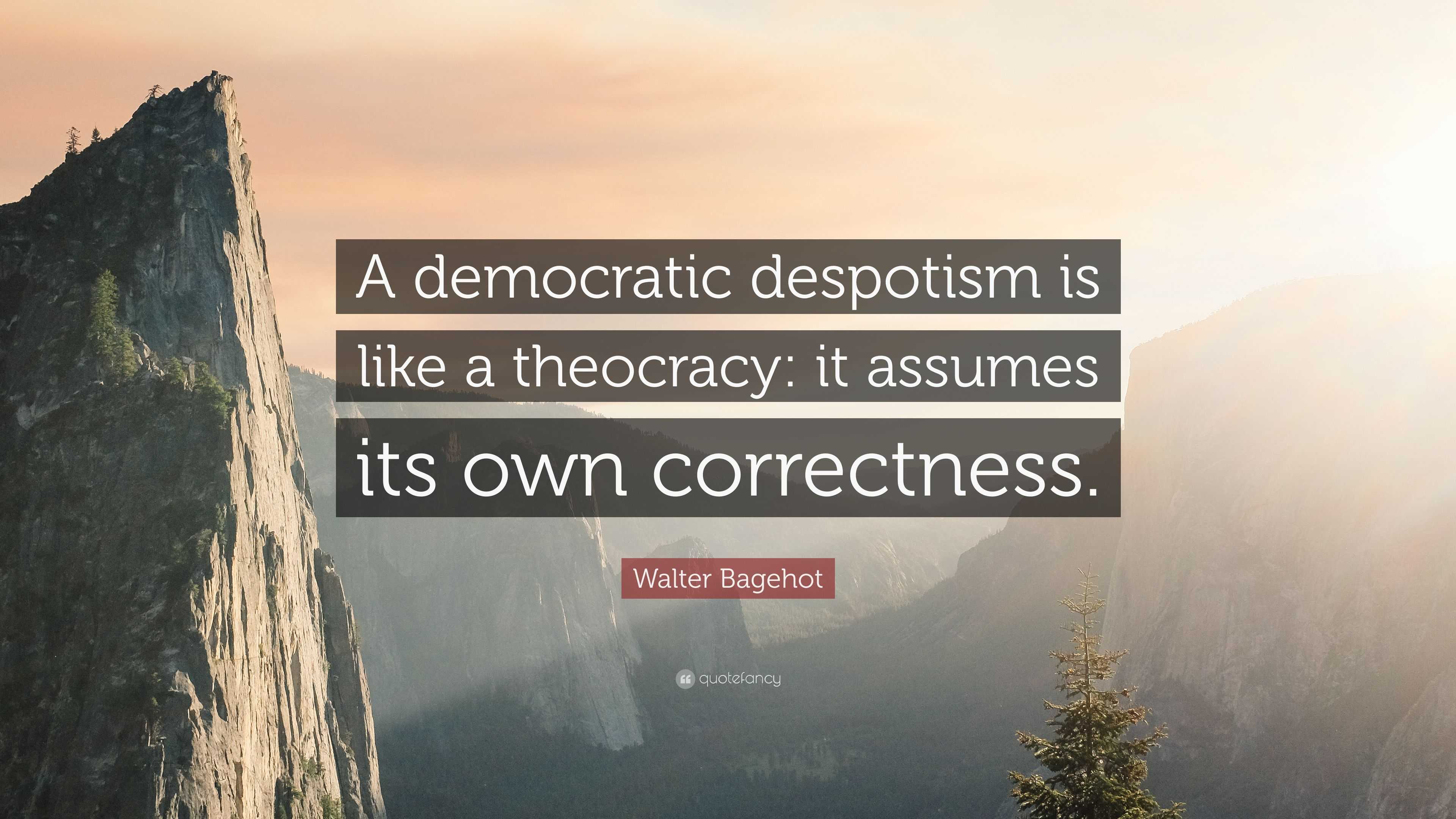 Walter Bagehot Quote: “A democratic despotism is like a theocracy: it ...