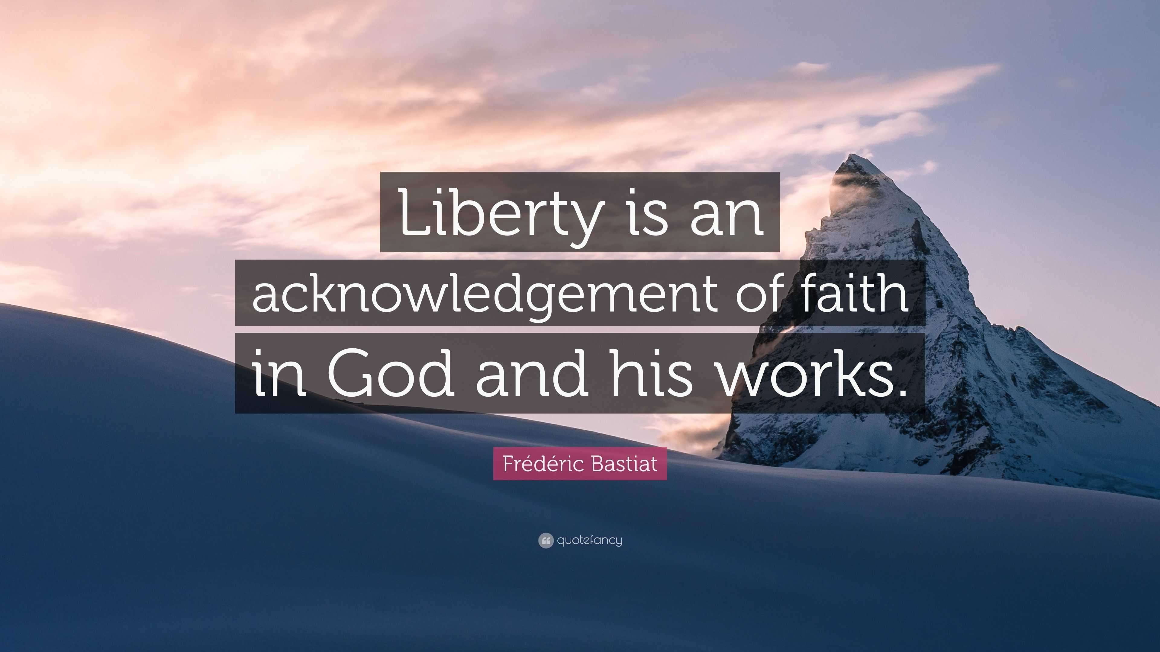 Frédéric Bastiat Quote: “Liberty is an acknowledgement of faith in God ...