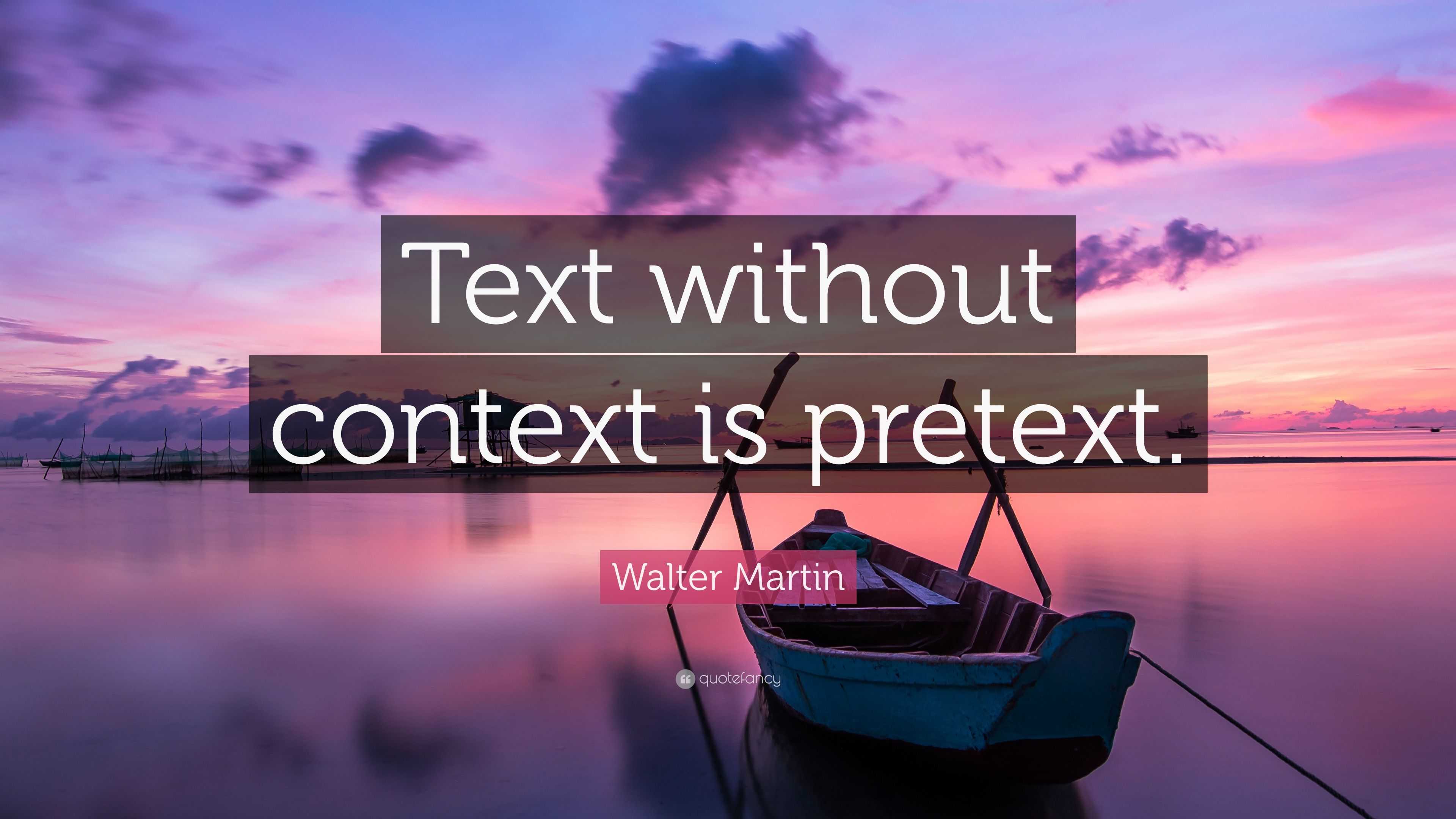 Walter Martin Quote “text Without Context Is Pretext”