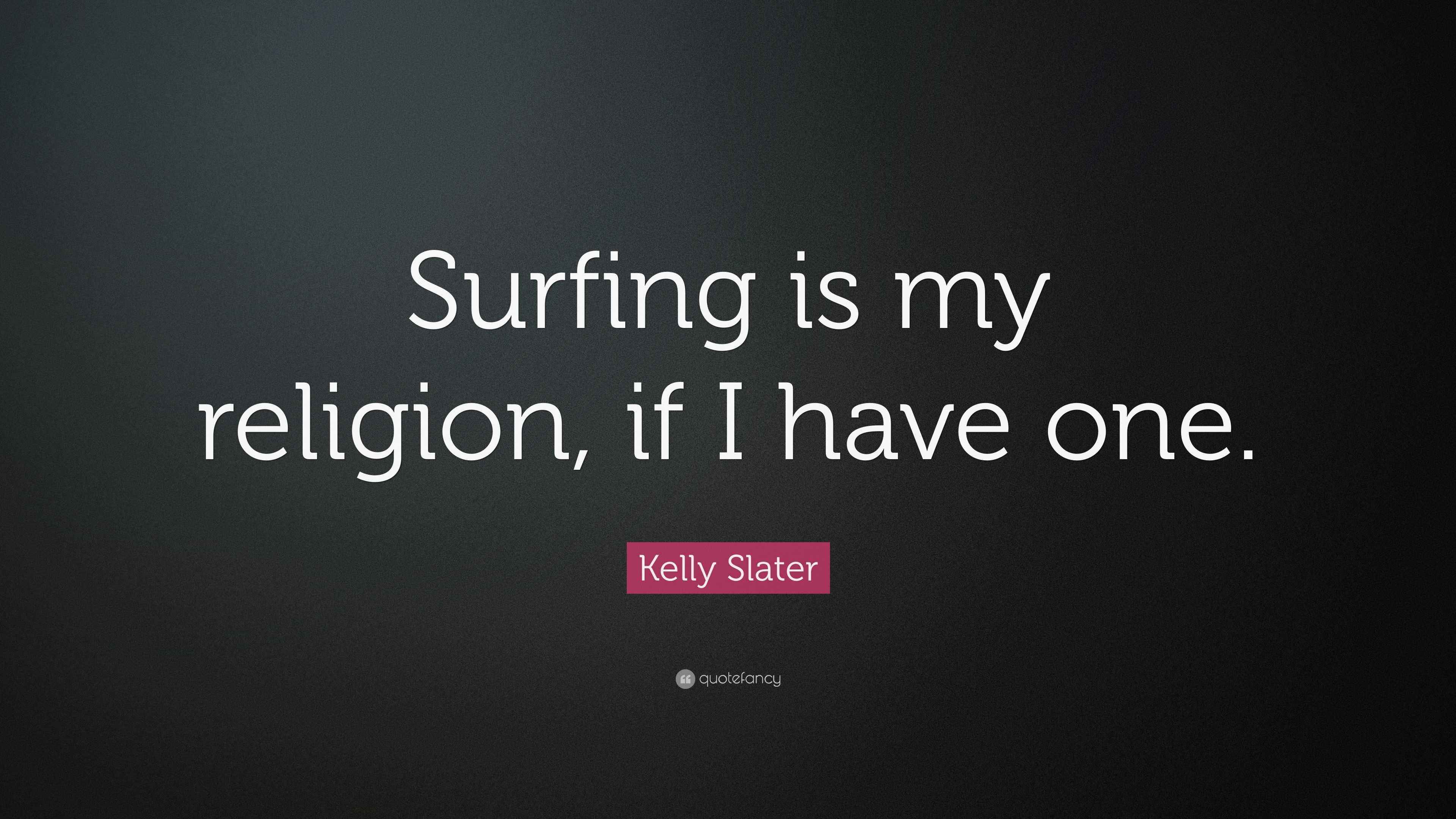 Kelly Slater quote about surfing being like a religion