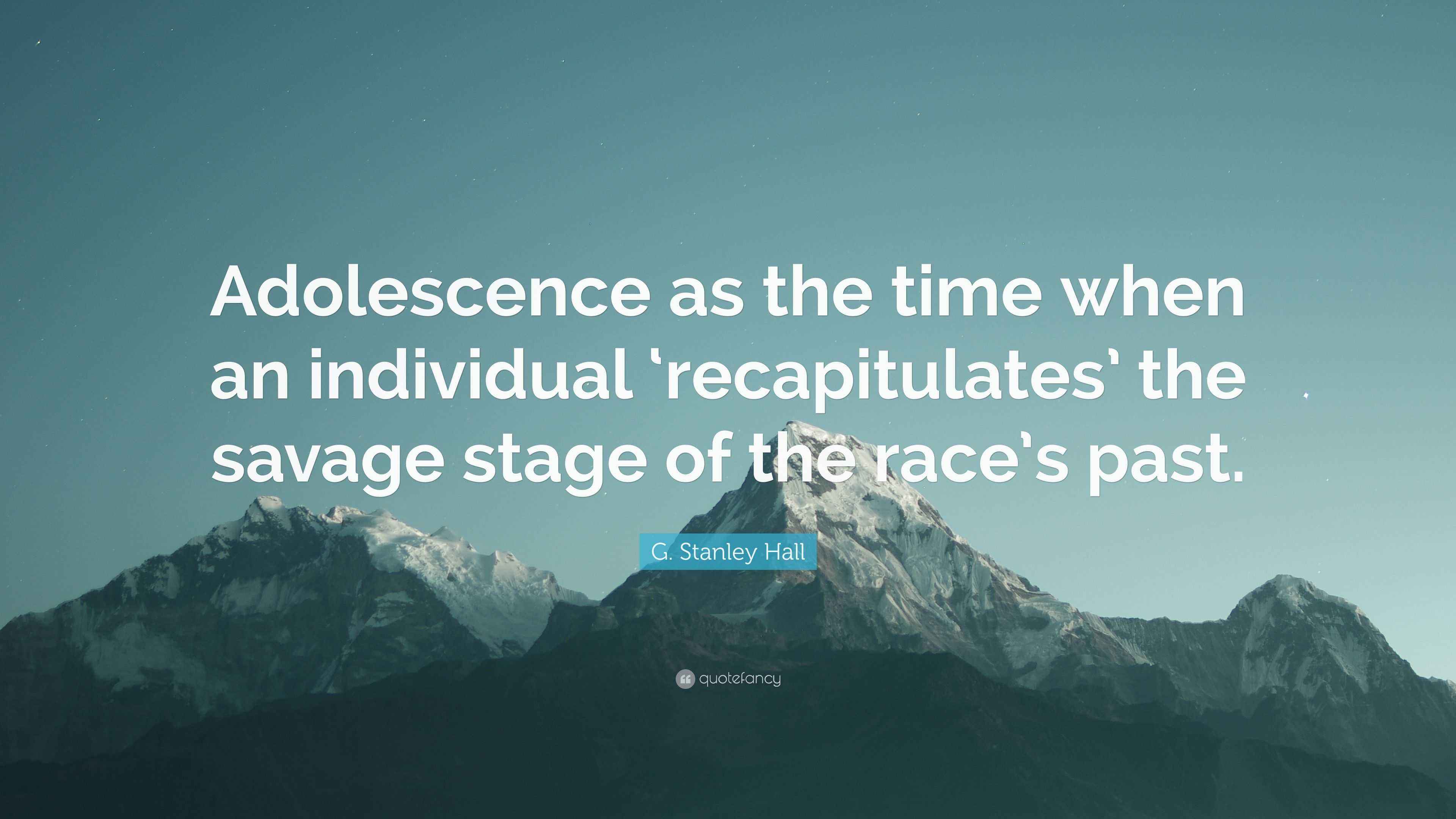 G. Stanley Hall Quote “Adolescence as the time when an individual