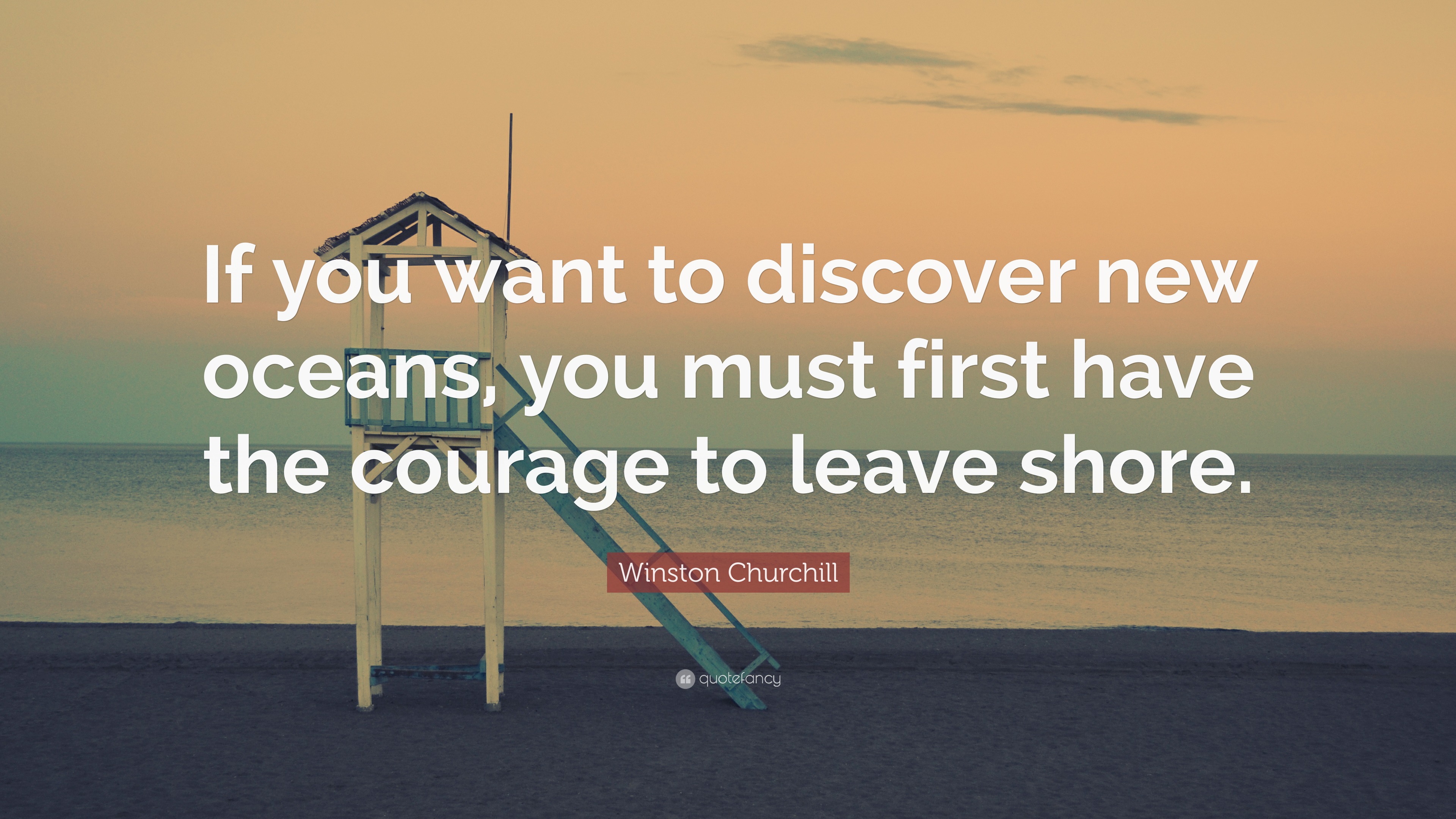 Winston Churchill Quote: “if You Want To Discover New Oceans, You Must 