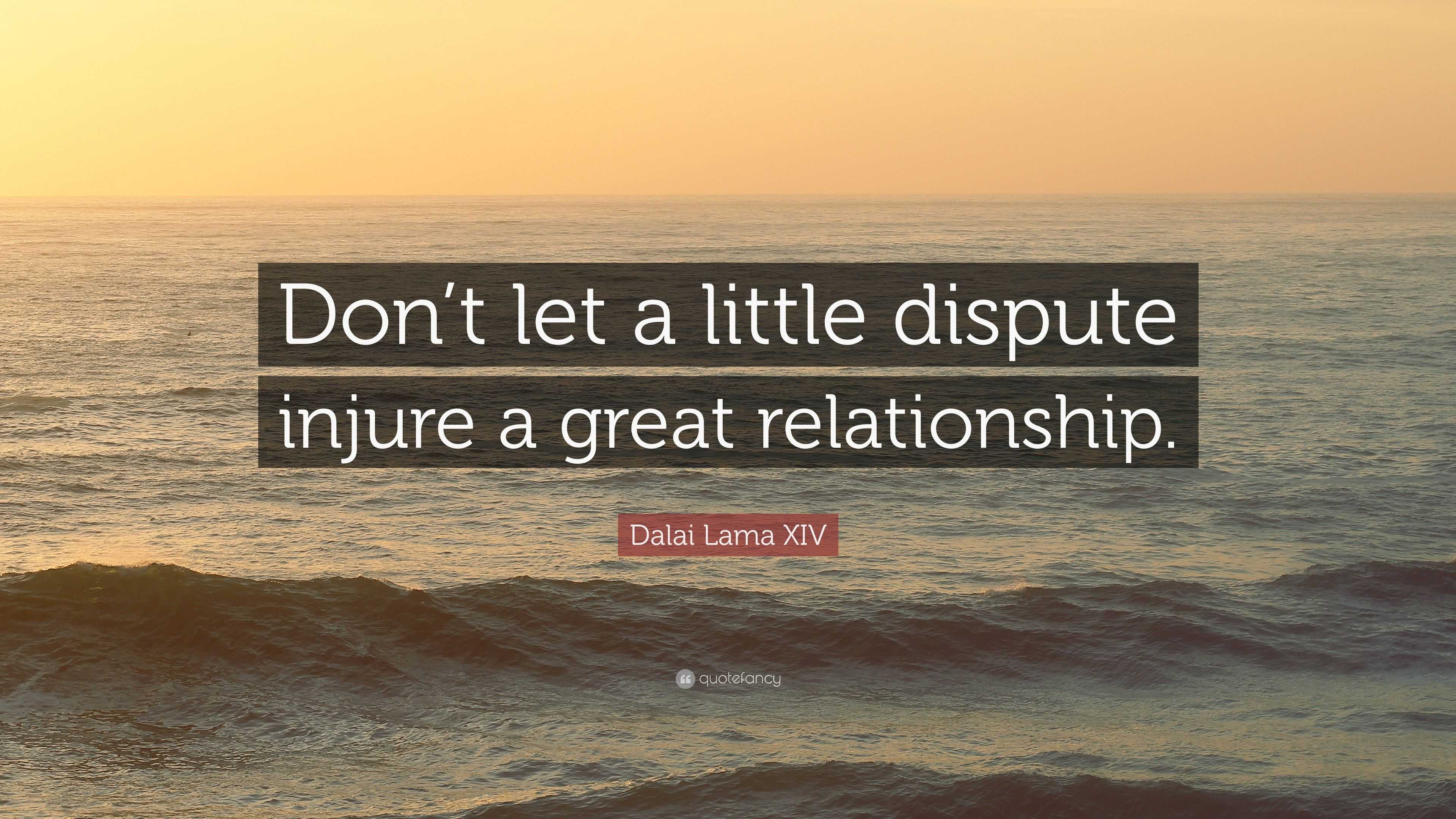 Dalai Lama XIV Quote: “Don’t Let A Little Dispute Injure A Great ...