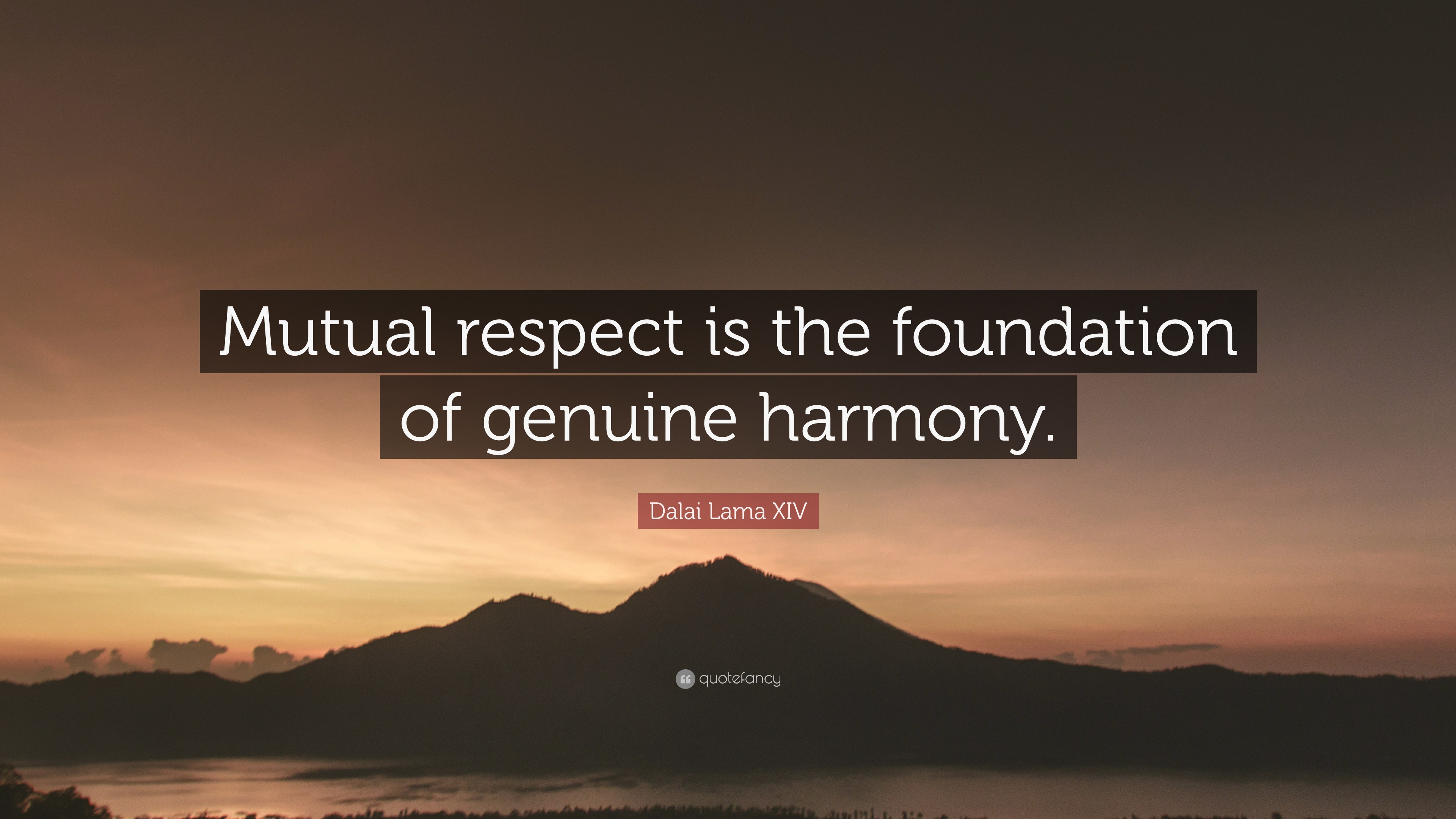 Dalai Lama Xiv Quote Mutual Respect Is The Foundation Of Genuine Harmony